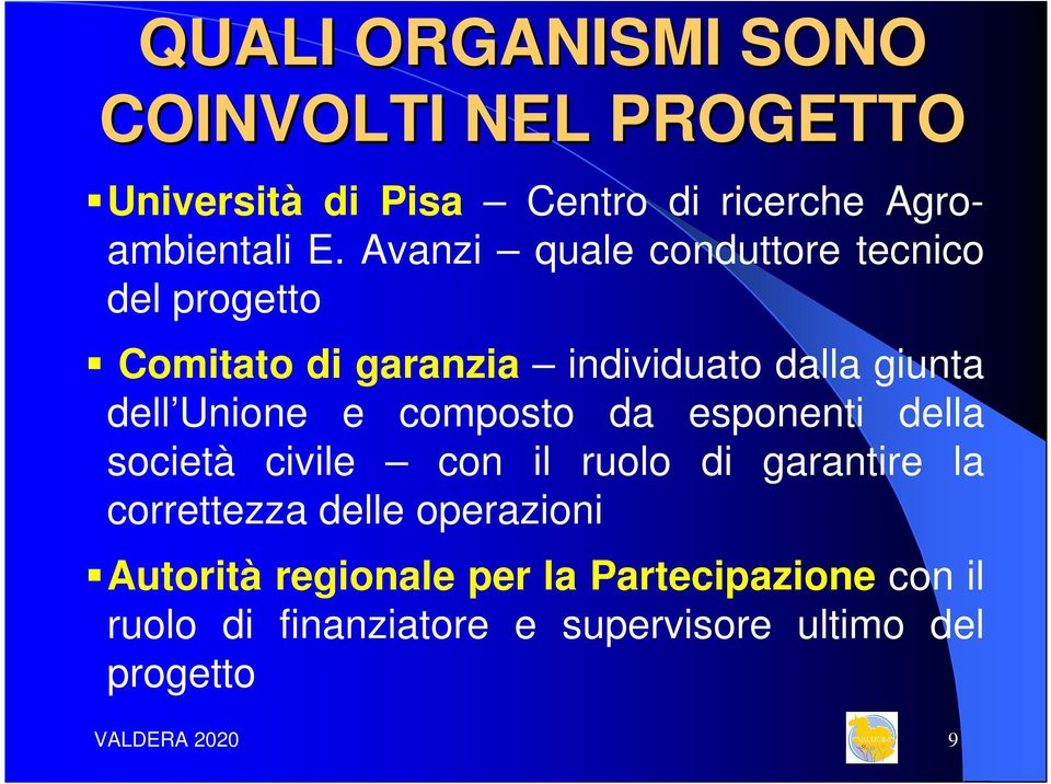 composto da esponenti della società civile con il ruolo di garantire la correttezza delle operazioni