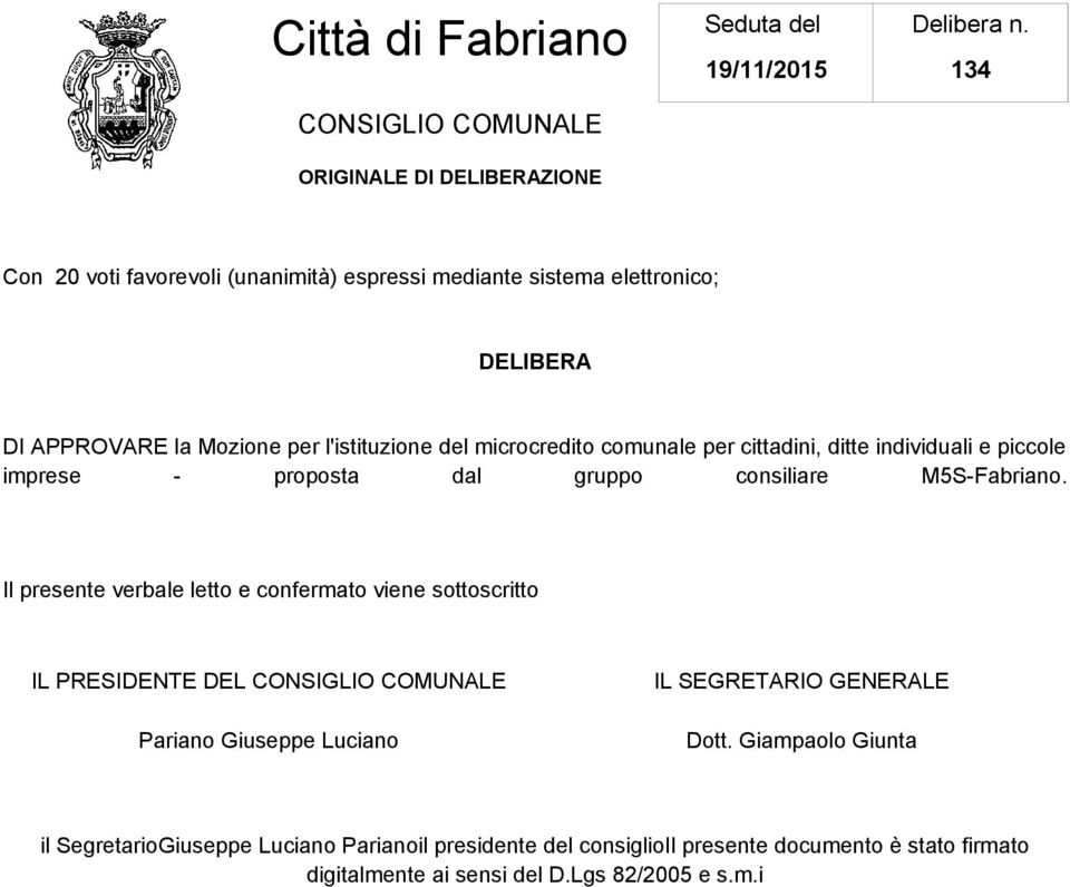 Il presente verbale letto e confermato viene sottoscritto IL PRESIDENTE DEL Pariano Giuseppe Luciano IL SEGRETARIO GENERALE Dott.