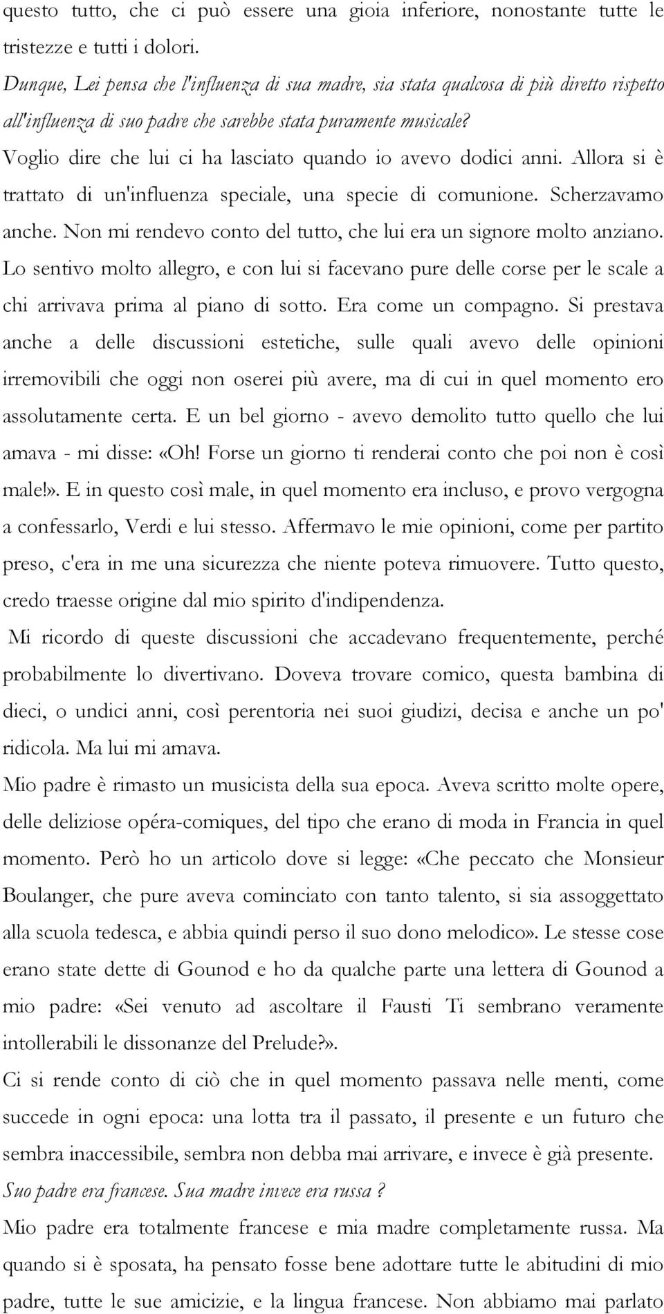 Voglio dire che lui ci ha lasciato quando io avevo dodici anni. Allora si è trattato di un'influenza speciale, una specie di comunione. Scherzavamo anche.