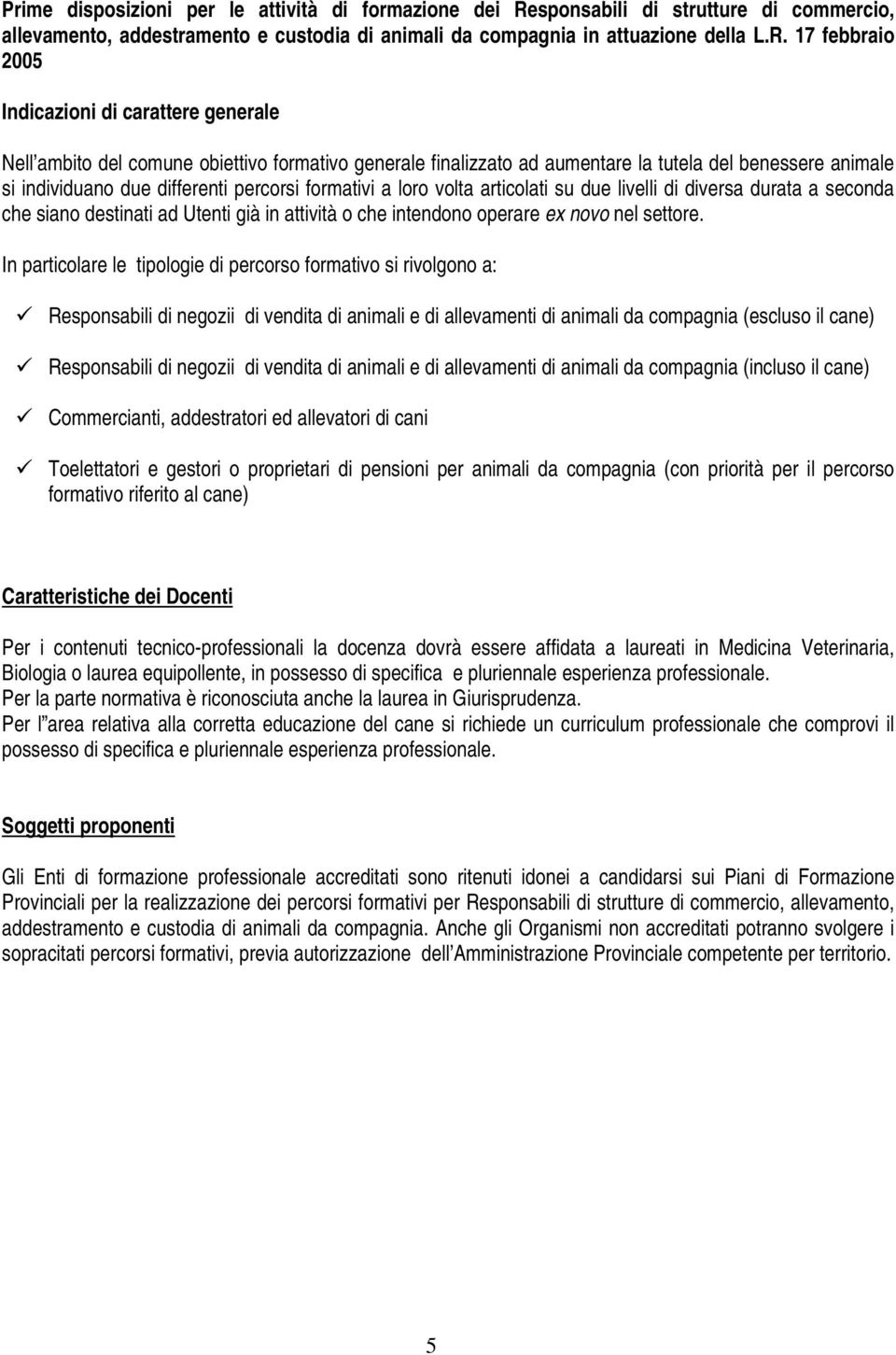 17 febbraio 2005 Indicazioni di carattere generale Nell ambito del comune obiettivo formativo generale finalizzato ad aumentare la tutela del benessere animale si individuano due differenti percorsi