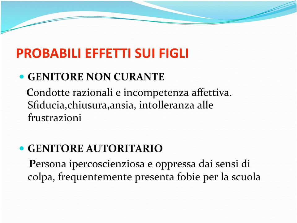 Sfiducia,chiusura,ansia, intolleranza alle frustrazioni GENITORE