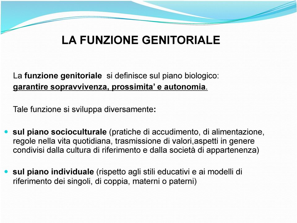 Tale funzione si sviluppa diversamente: sul piano socioculturale (pratiche di accudimento, di alimentazione, regole nella vita