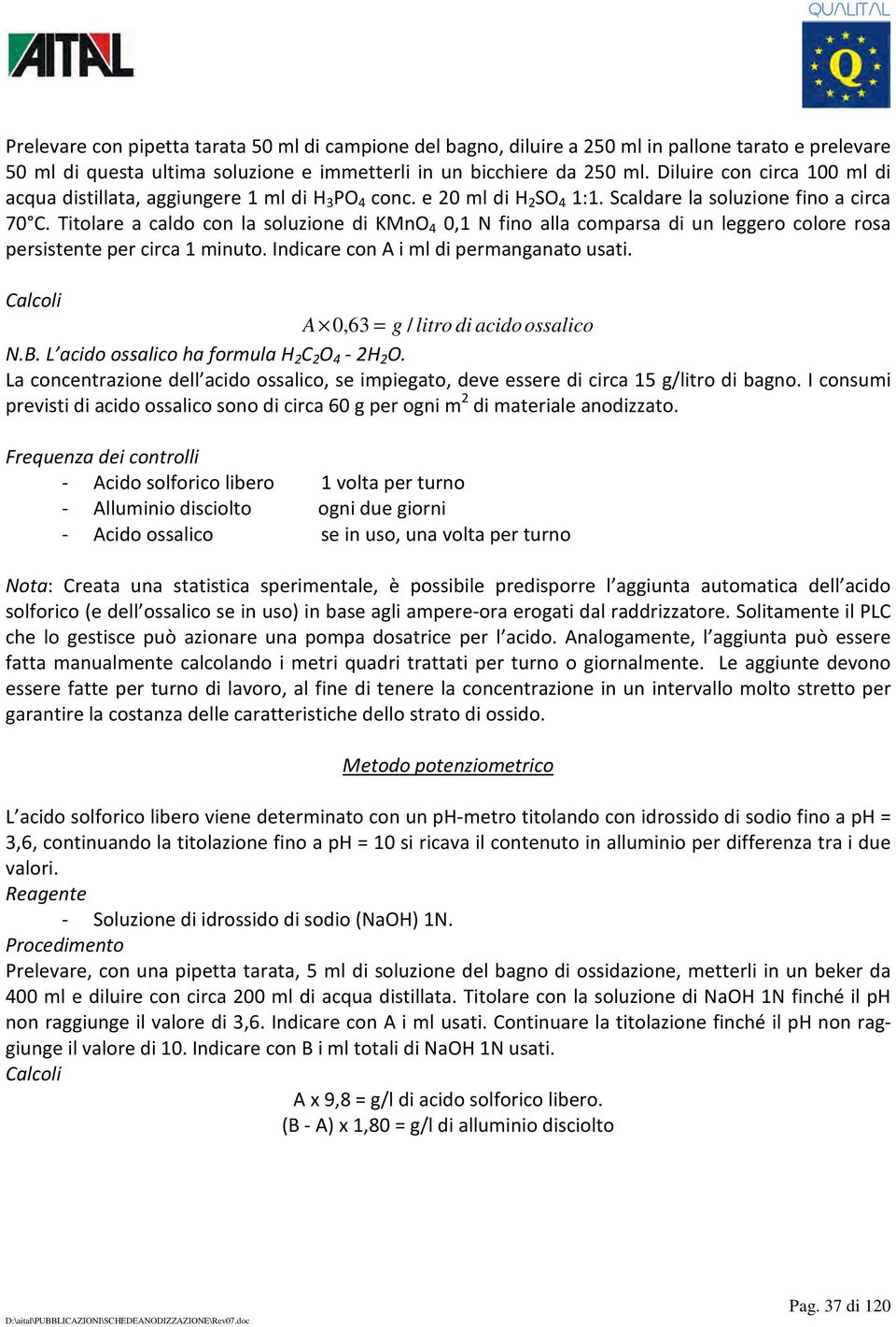 Titolare a caldo con la soluzione di KMnO 4 0,1 N fino alla comparsa di un leggero colore rosa persistente per circa 1 minuto. Indicare con A i ml di permanganato usati.