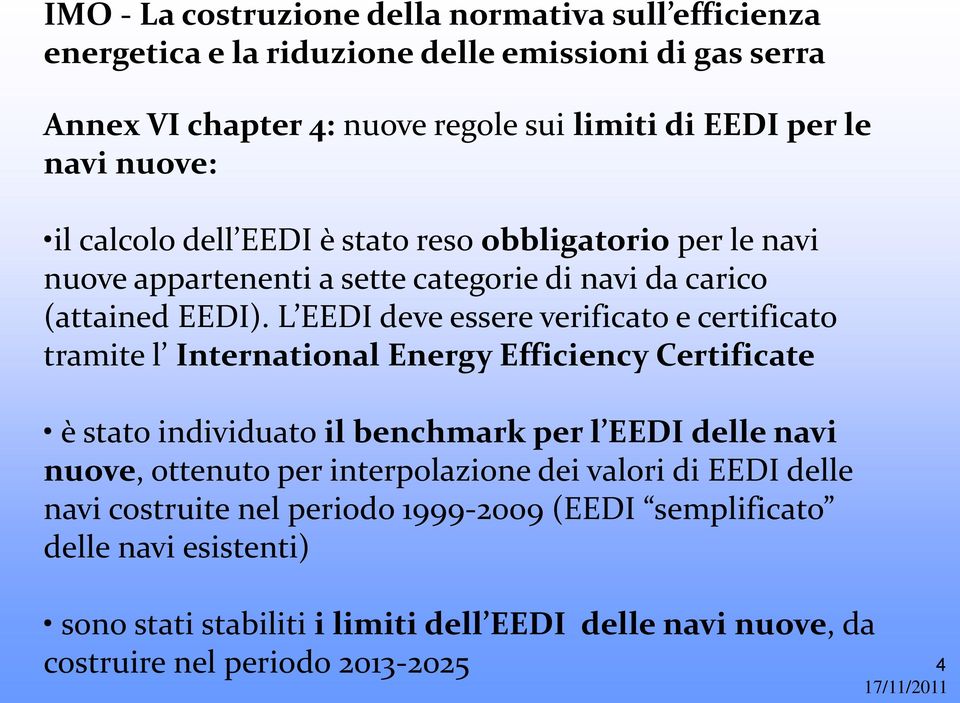 L EEDI deve essere verificato e certificato tramite l International Energy Efficiency Certificate è stato individuato il benchmark per l EEDI delle navi nuove, ottenuto per