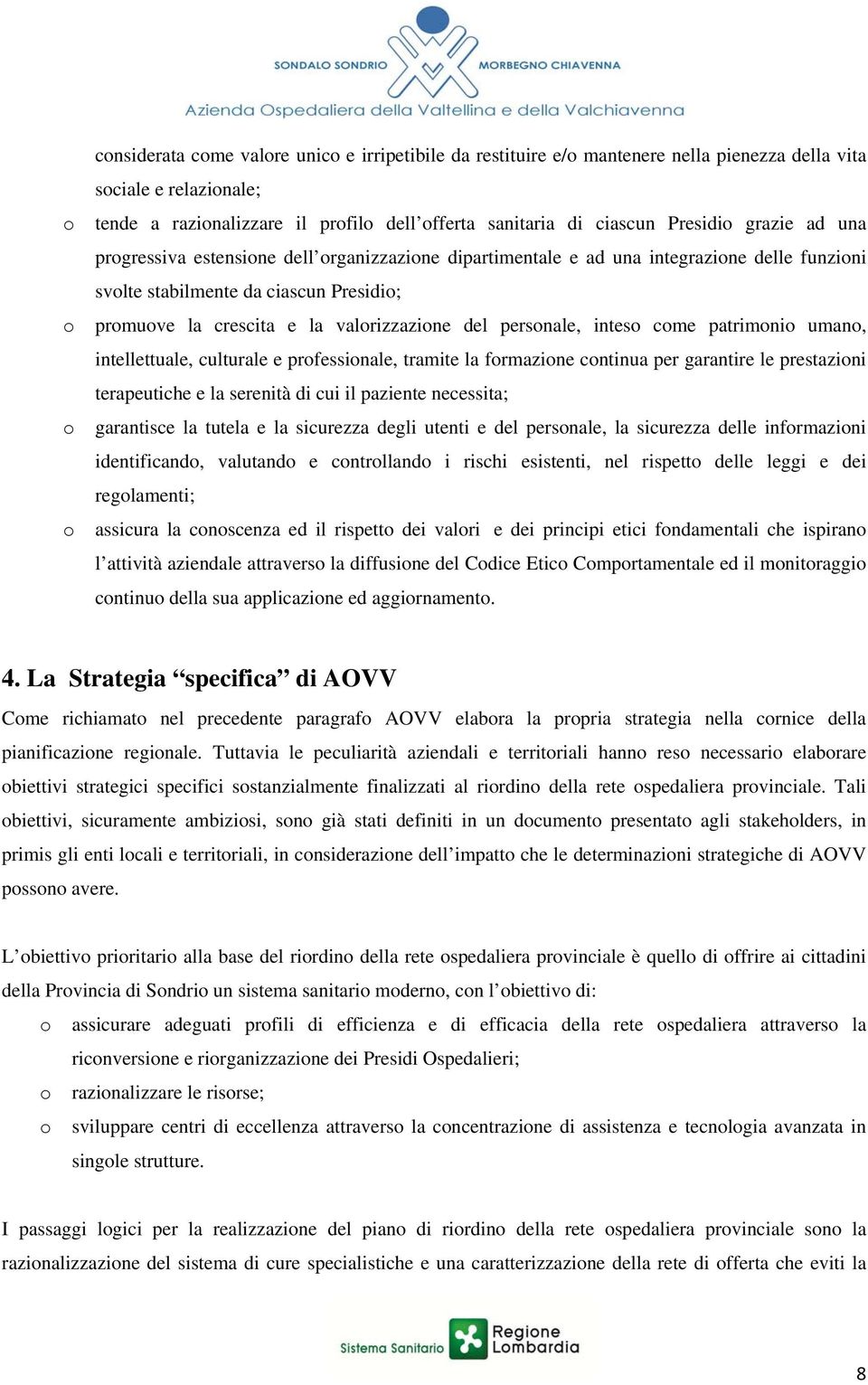 patrimni uman, intellettuale, culturale e prfessinale, tramite la frmazine cntinua per garantire le prestazini terapeutiche e la serenità di cui il paziente necessita; garantisce la tutela e la