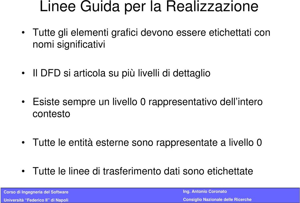 Esiste sempre un livello 0 rappresentativo dell intero contesto Tutte le entità