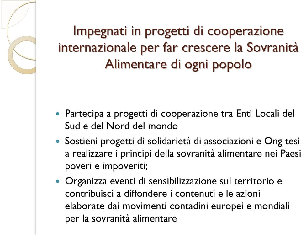 realizzare i principi della sovranità alimentare nei Paesi poveri e impoveriti; Organizza eventi di sensibilizzazione sul