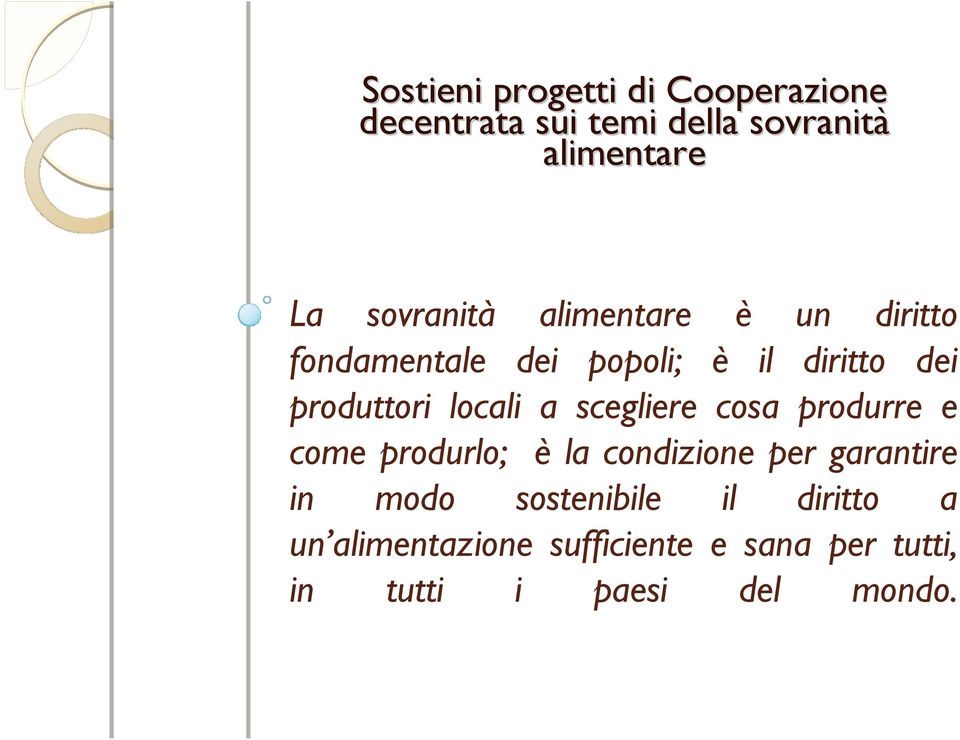 locali a scegliere cosa produrre e come produrlo; è la condizione per garantire in modo