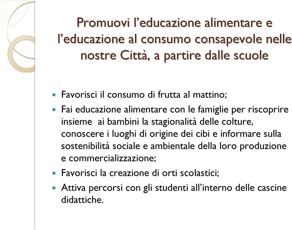 colture, conoscere i luoghi di origine dei cibi e informare sulla sostenibilità sociale e ambientale della loro produzione e