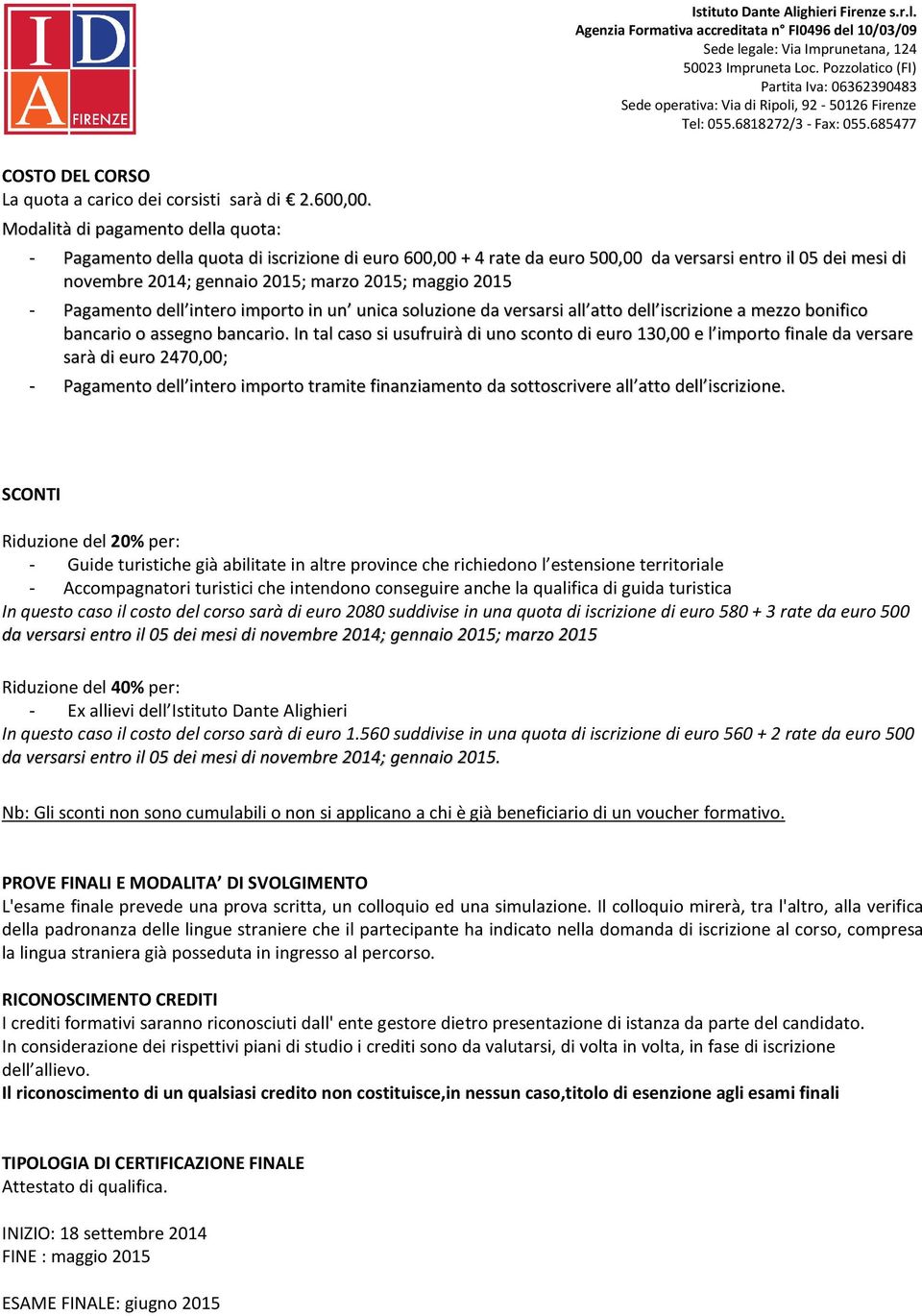 2015 - Pagamento dell intero importo in un unica soluzione da versarsi all atto dell iscrizione a mezzo bonifico bancario o assegno bancario.