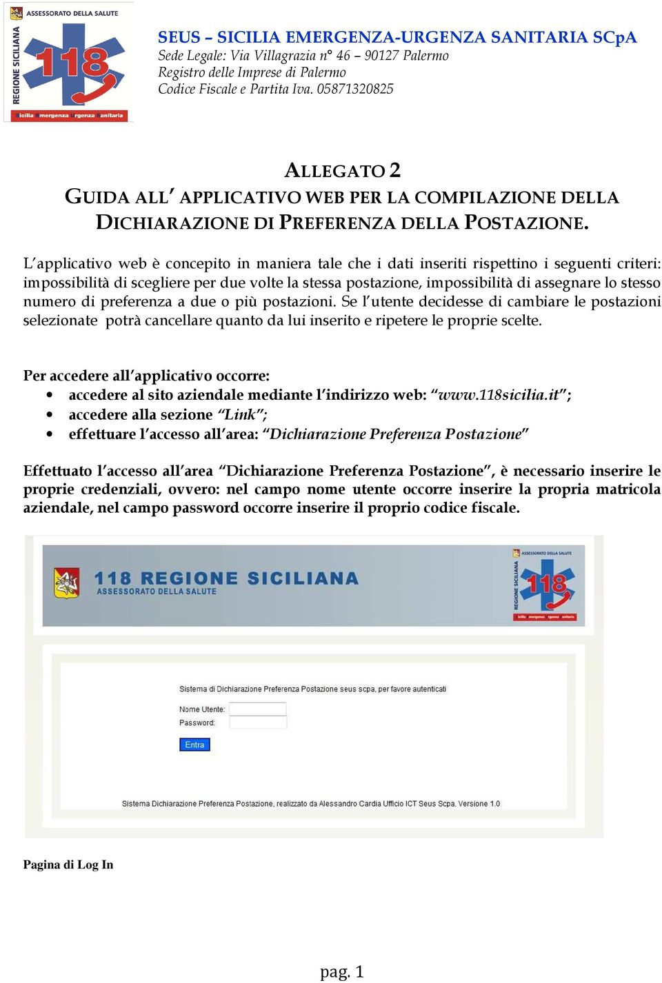 numero di preferenza a due o più postazioni. Se l utente decidesse di cambiare le postazioni selezionate potrà cancellare quanto da lui inserito e ripetere le proprie scelte.