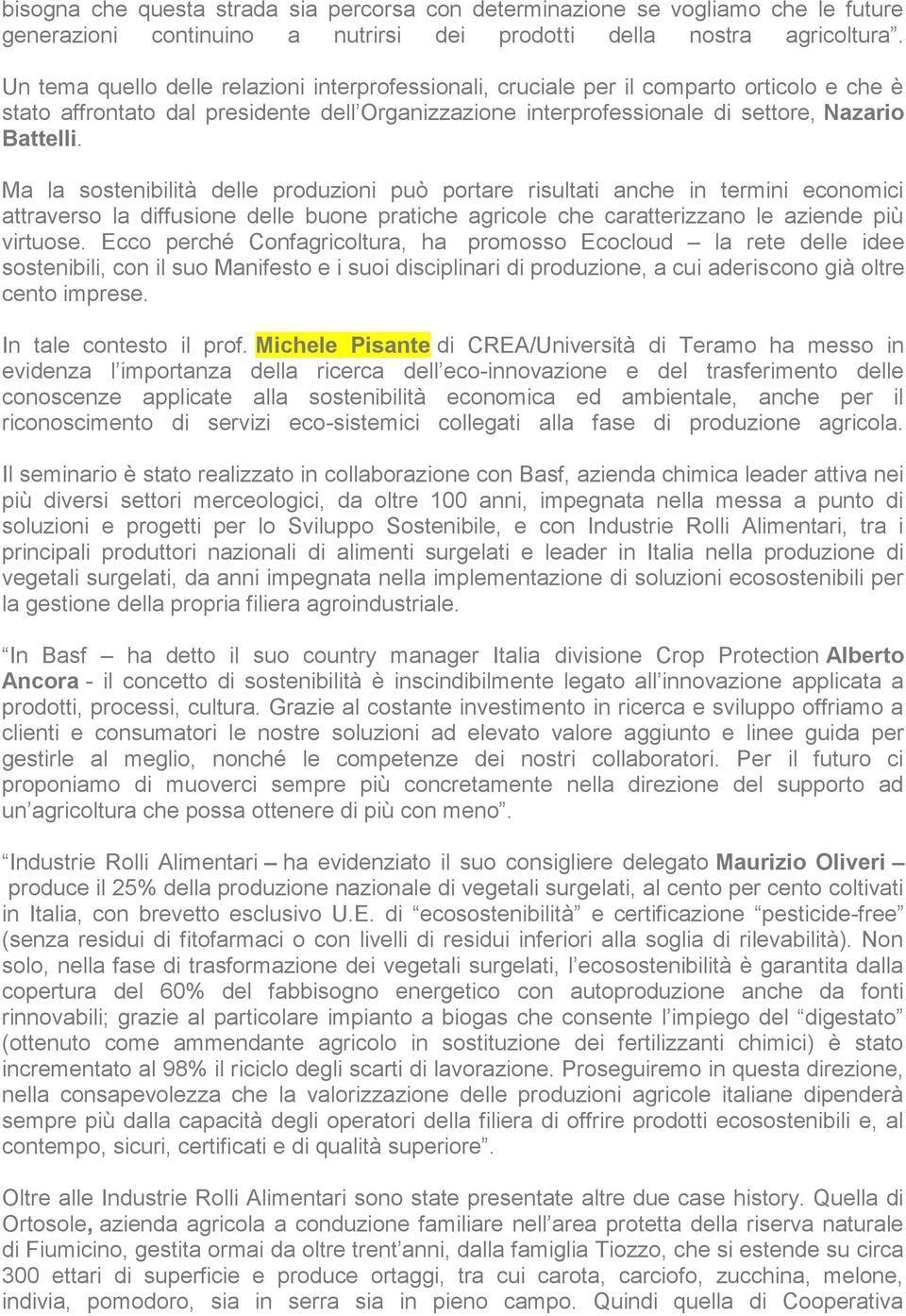 Ma la sostenibilità delle produzioni può portare risultati anche in termini economici attraverso la diffusione delle buone pratiche agricole che caratterizzano le aziende più virtuose.