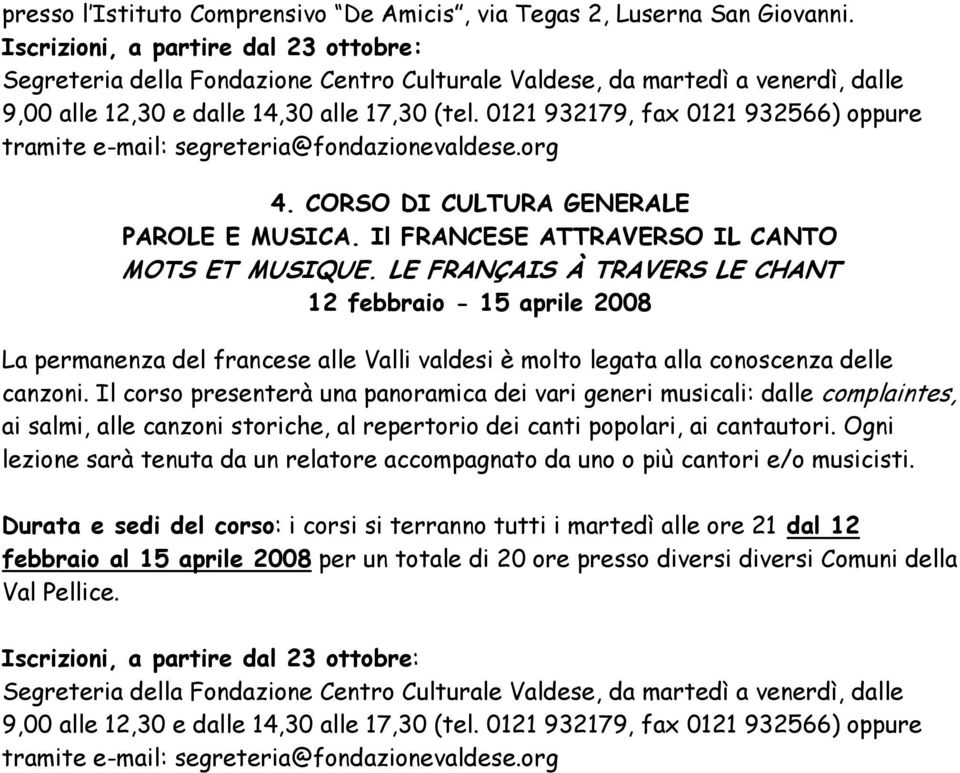 LE FRANÇAIS À TRAVERS LE CHANT 12 febbraio - 15 aprile 2008 La permanenza del francese alle Valli valdesi è molto legata alla conoscenza delle canzoni.