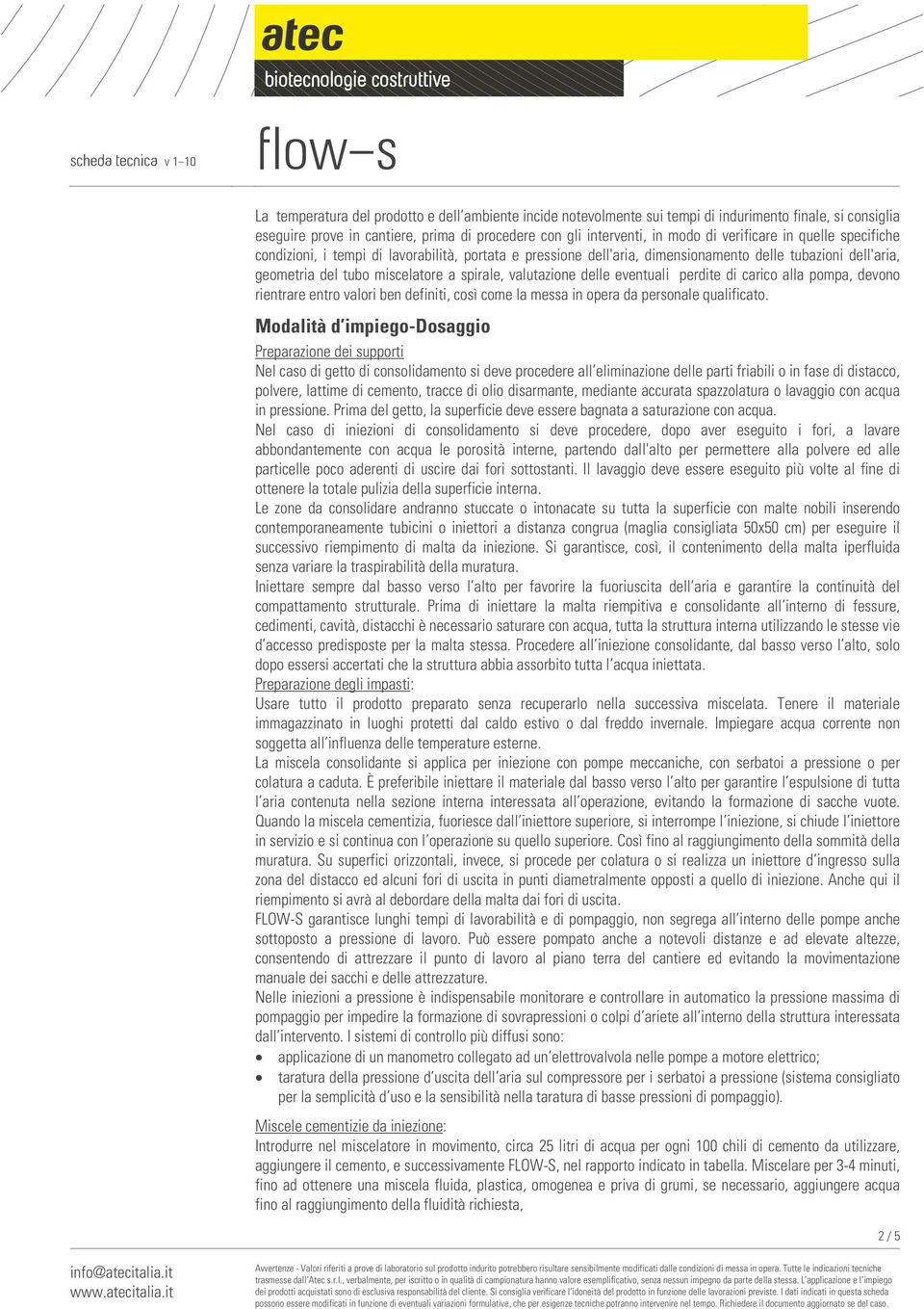 eventuali perdite di carico alla pompa, devono rientrare entro valori ben definiti, così come la messa in opera da personale qualificato.