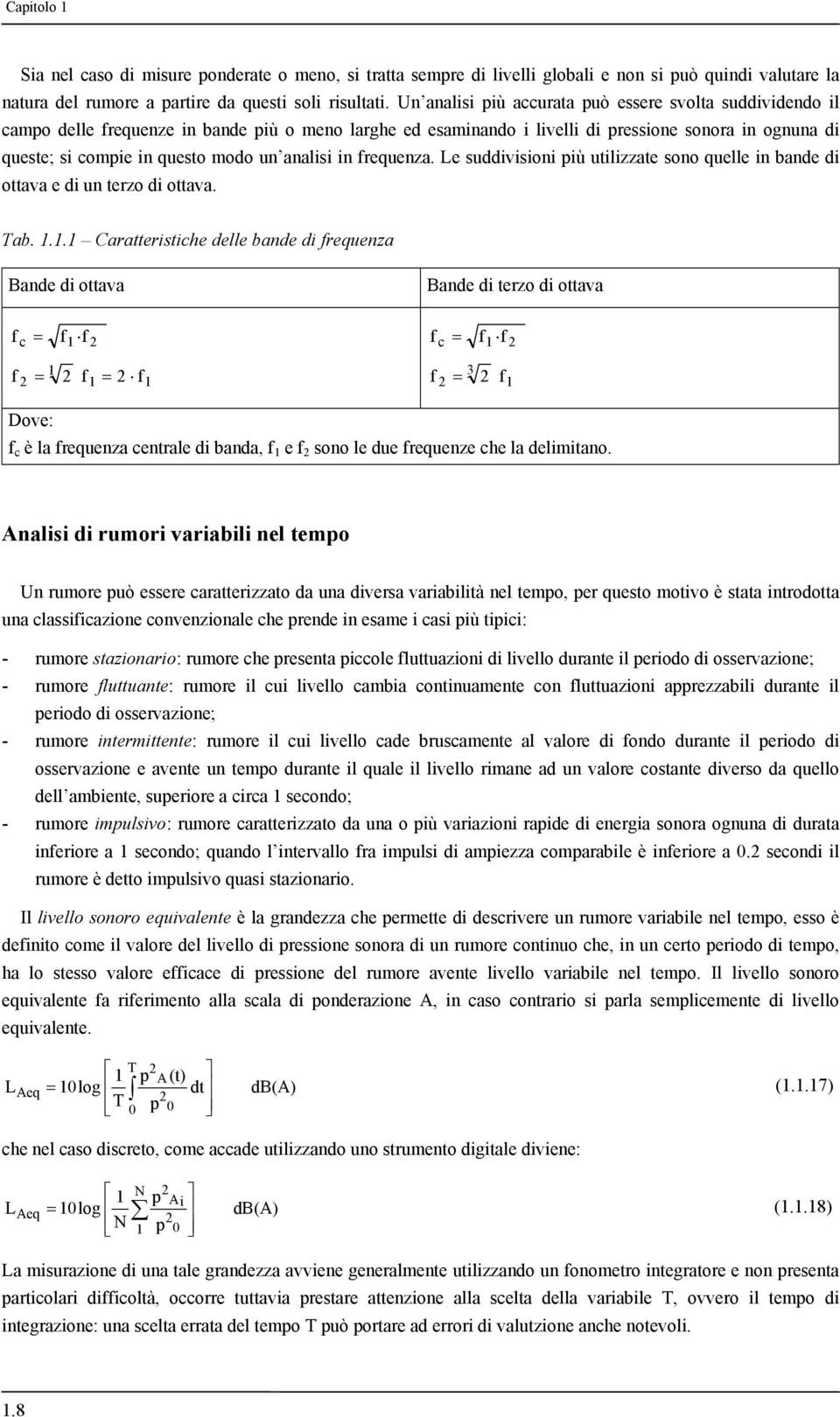 analisi in frequenza. Le suddivisioni più utilizzate sono quelle in bande di ottava e di un terzo di ottava. Tab. 1.