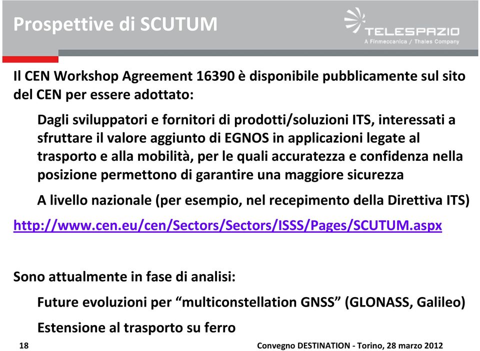 permettono di garantire una maggiore sicurezza A livello nazionale (per esempio, nel recepimento della Direttiva ITS) http://www.cen.eu/cen/sectors/sectors/isss/pages/scutum.