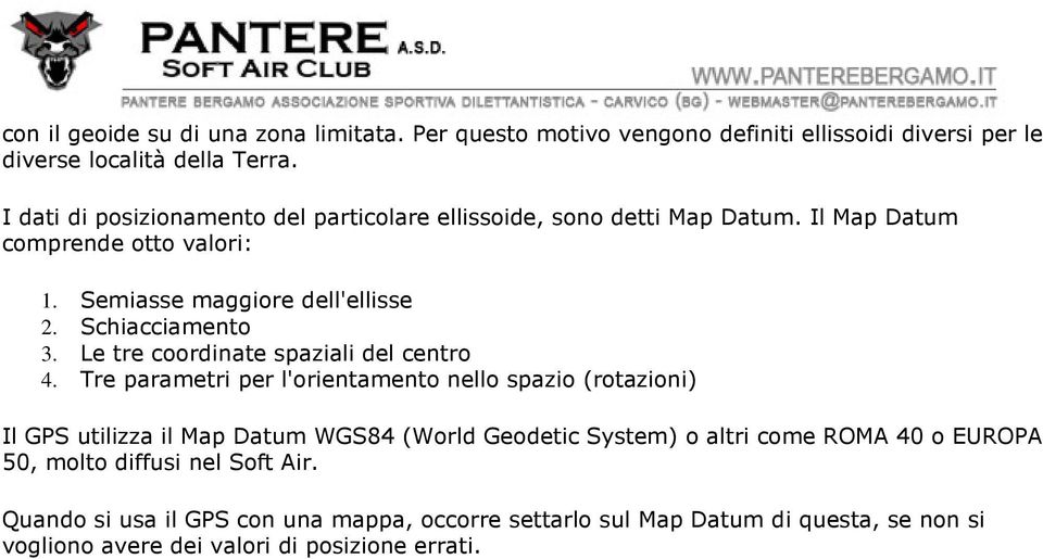 Schiacciamento 3. Le tre coordinate spaziali del centro 4.