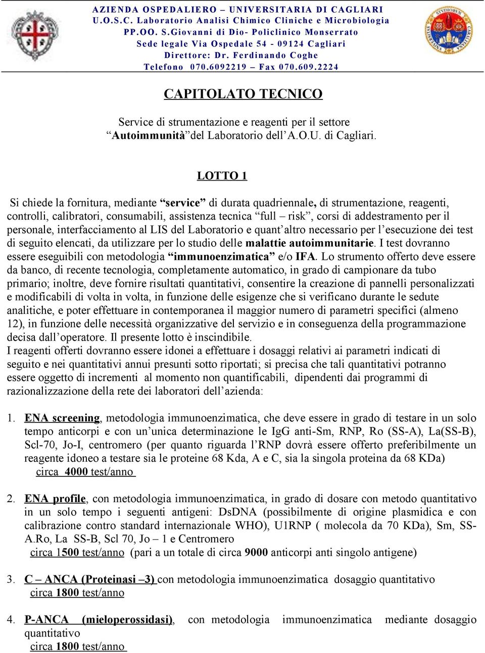 219 Fax 070.609.2224 CAPITOLATO TECNICO Service di strumentazione e reagenti per il settore Autoimmunità del Laboratorio dell A.O.U. di Cagliari.