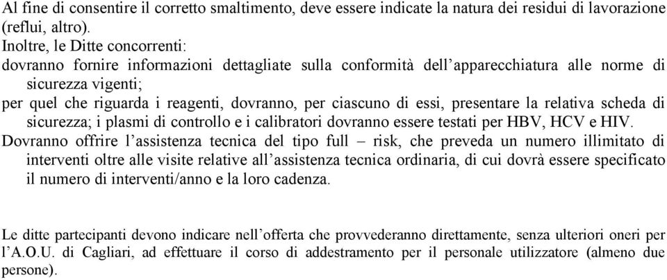 ciascuno di essi, presentare la relativa scheda di sicurezza; i plasmi di controllo e i calibratori dovranno essere testati per HBV, HCV e HIV.