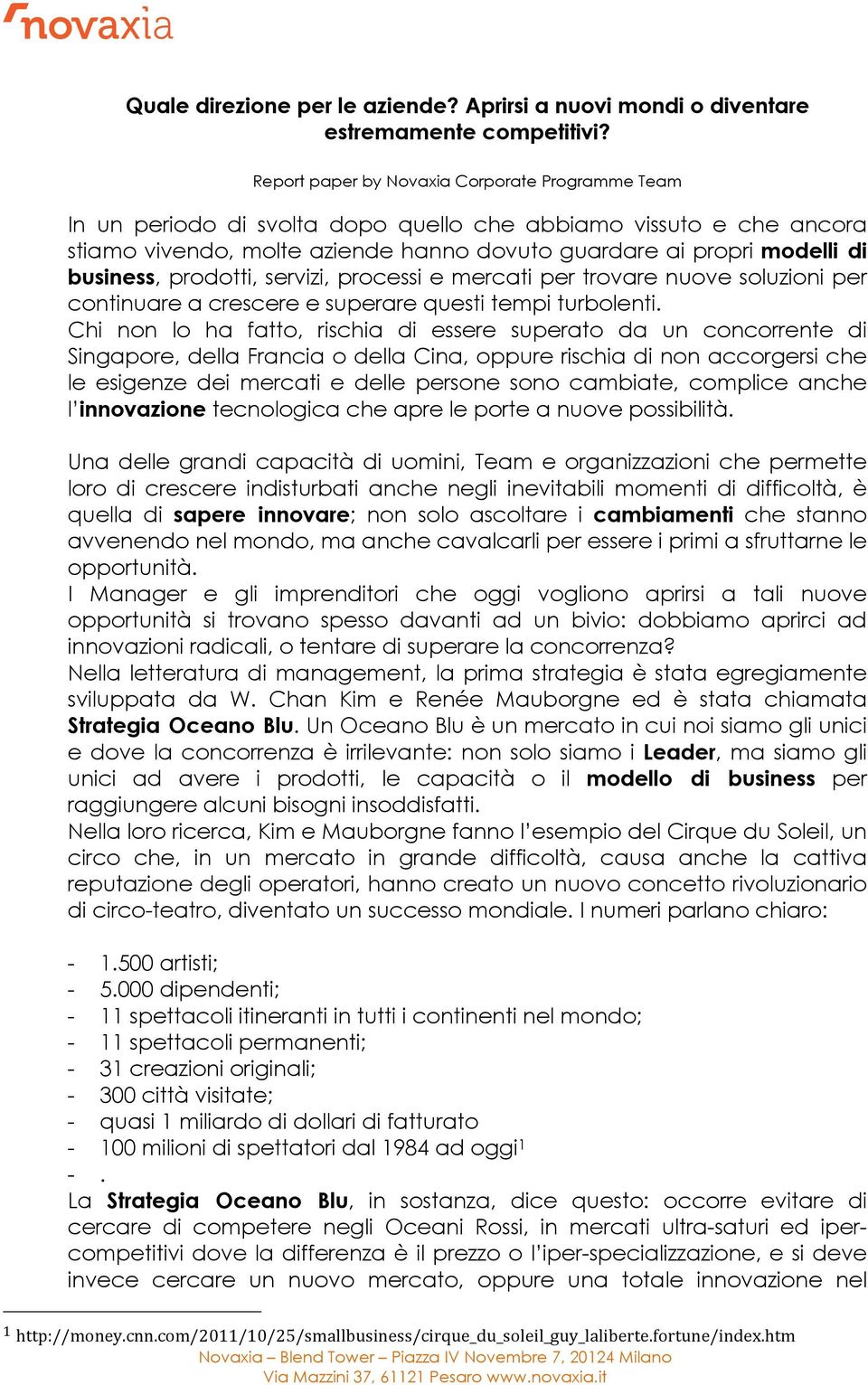 business, prodotti, servizi, processi e mercati per trovare nuove soluzioni per continuare a crescere e superare questi tempi turbolenti.