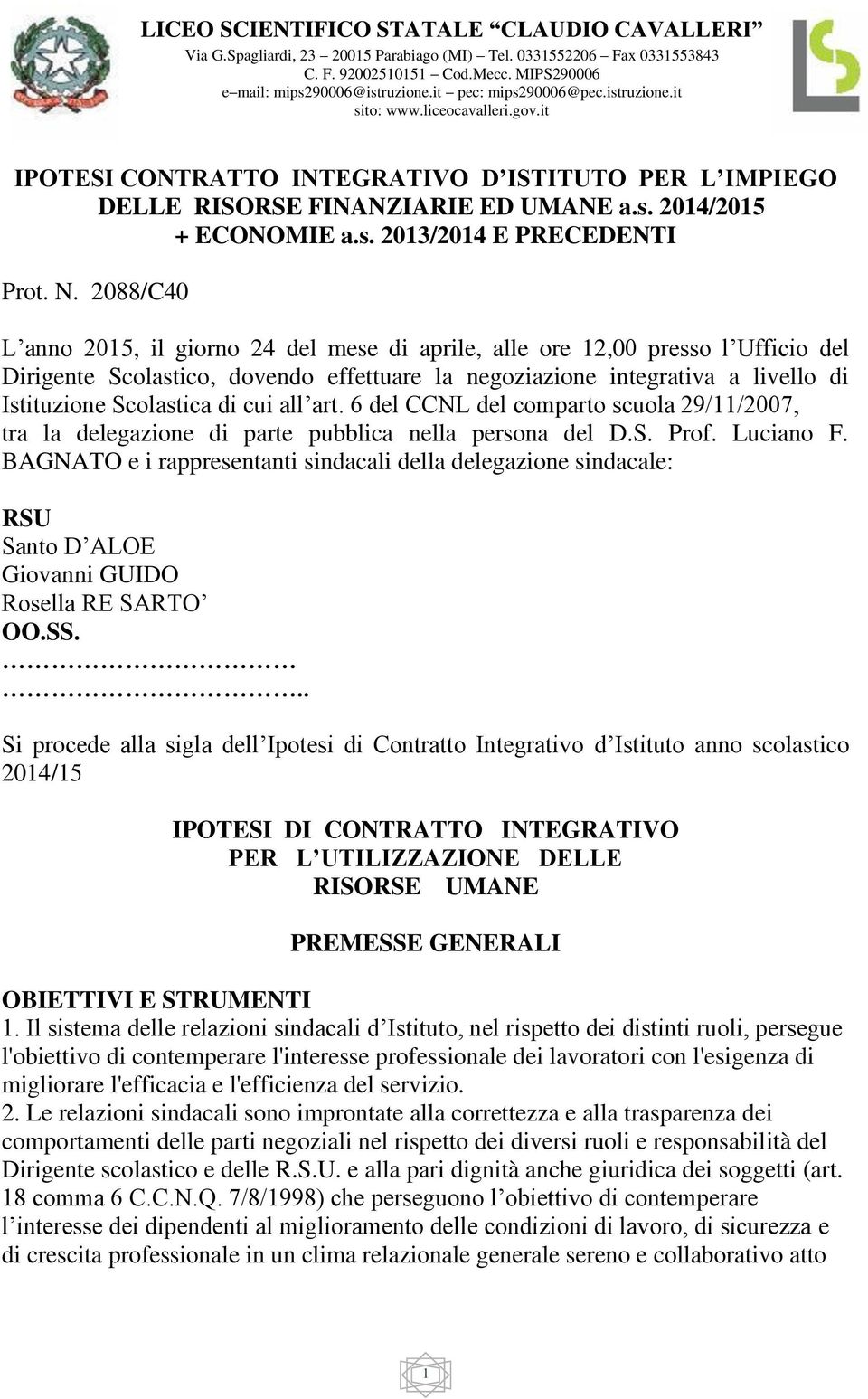 N. 2088/C40 L anno 2015, il giorno 24 del mese di aprile, alle ore 12,00 presso l Ufficio del Dirigente Scolastico, dovendo effettuare la negoziazione integrativa a livello di Istituzione Scolastica