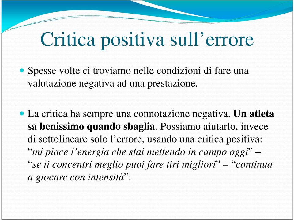 Possiamo aiutarlo, invece di sottolineare solo l errore, usando una critica positiva: mi piace l energia