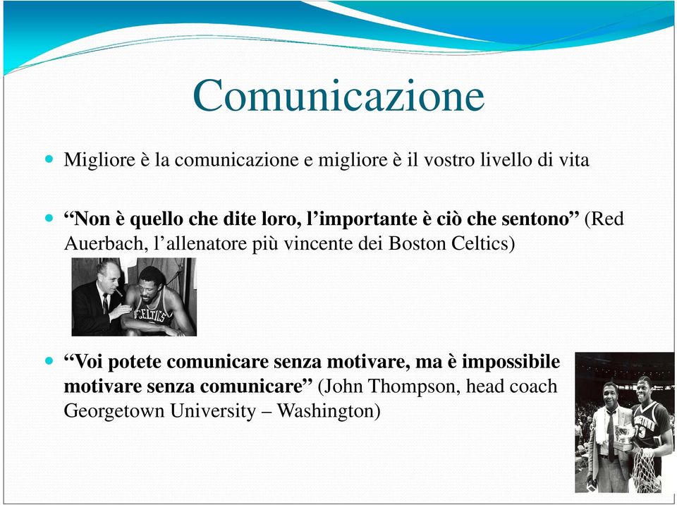 più vincente dei Boston Celtics) Voi potete comunicare senza motivare, ma è