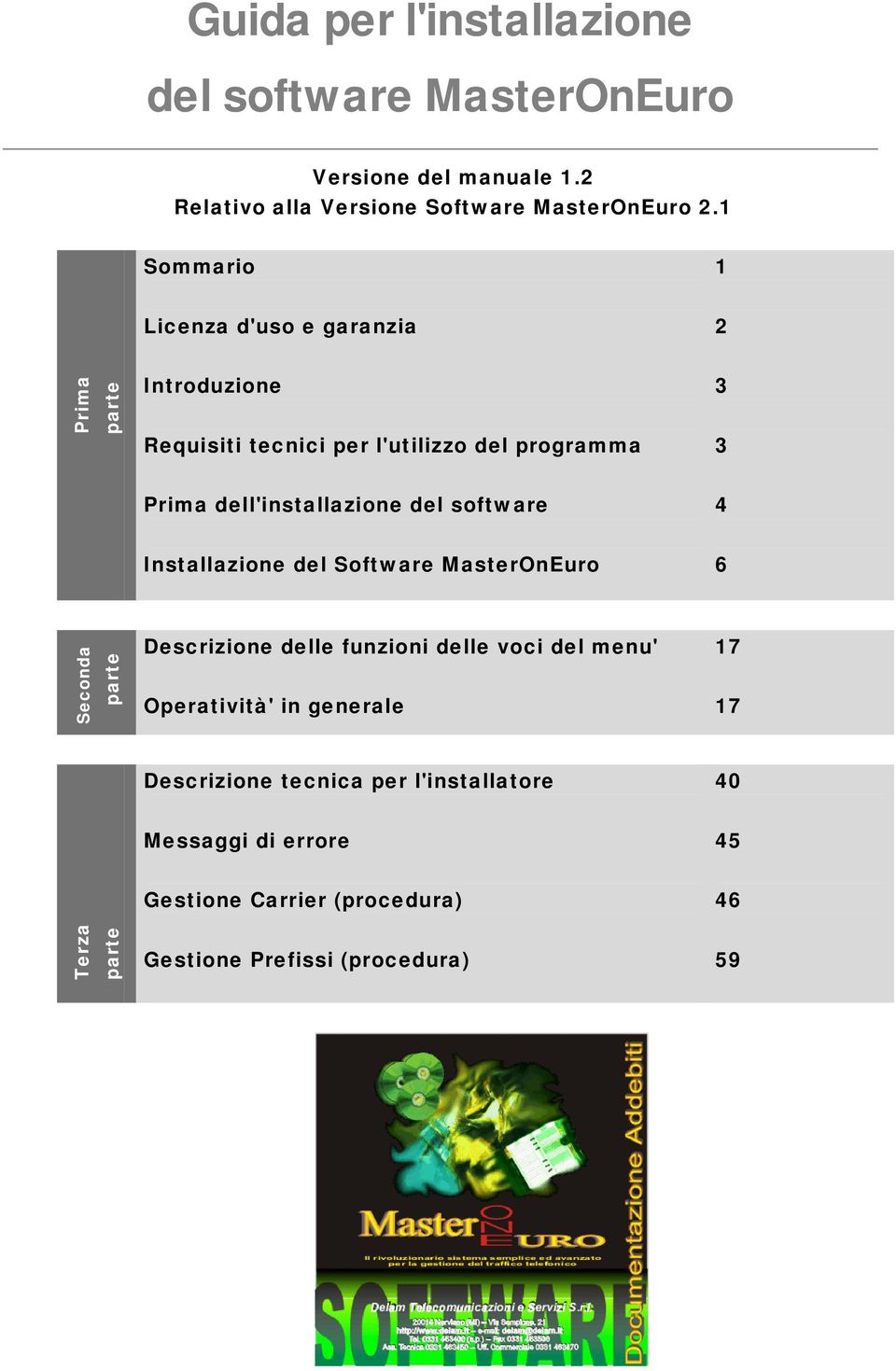 dell'installazione del software 4 Installazione del Software MasterOnEuro 6 Seconda parte Descrizione delle funzioni delle voci del menu'