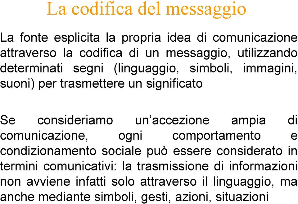 accezione ampia di comunicazione, ogni comportamento e condizionamento sociale può essere considerato in termini