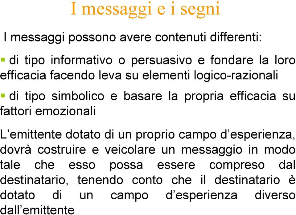 L emittente dotato di un proprio campo d esperienza, dovrà costruire e veicolare un messaggio in modo tale che esso possa