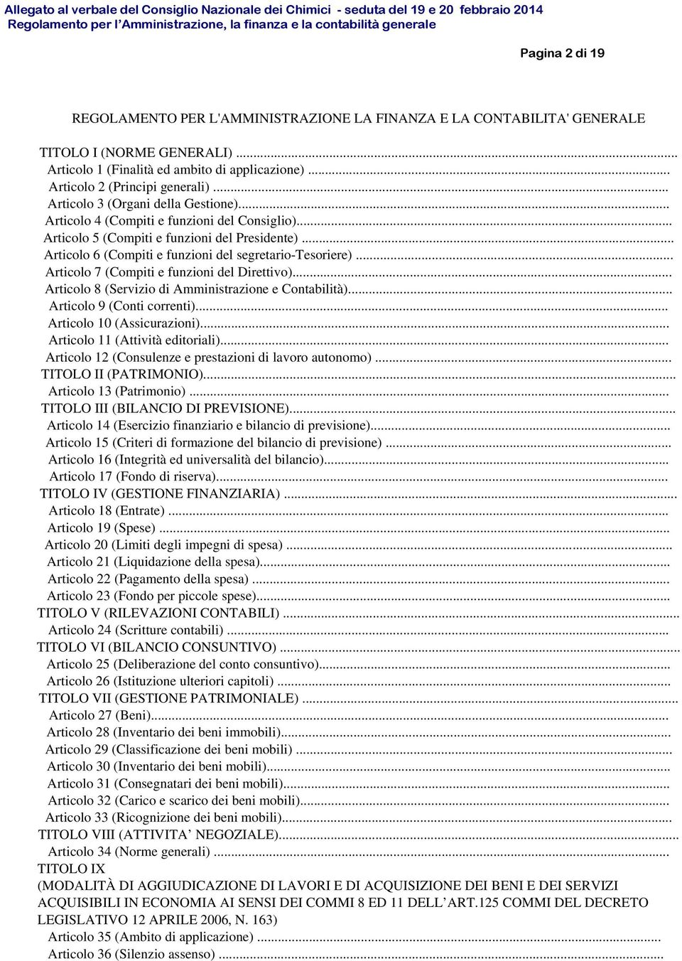 .. Articolo 7 (Compiti e funzioni del Direttivo)... Articolo 8 (Servizio di Amministrazione e Contabilità)... Articolo 9 (Conti correnti)... Articolo 10 (Assicurazioni).