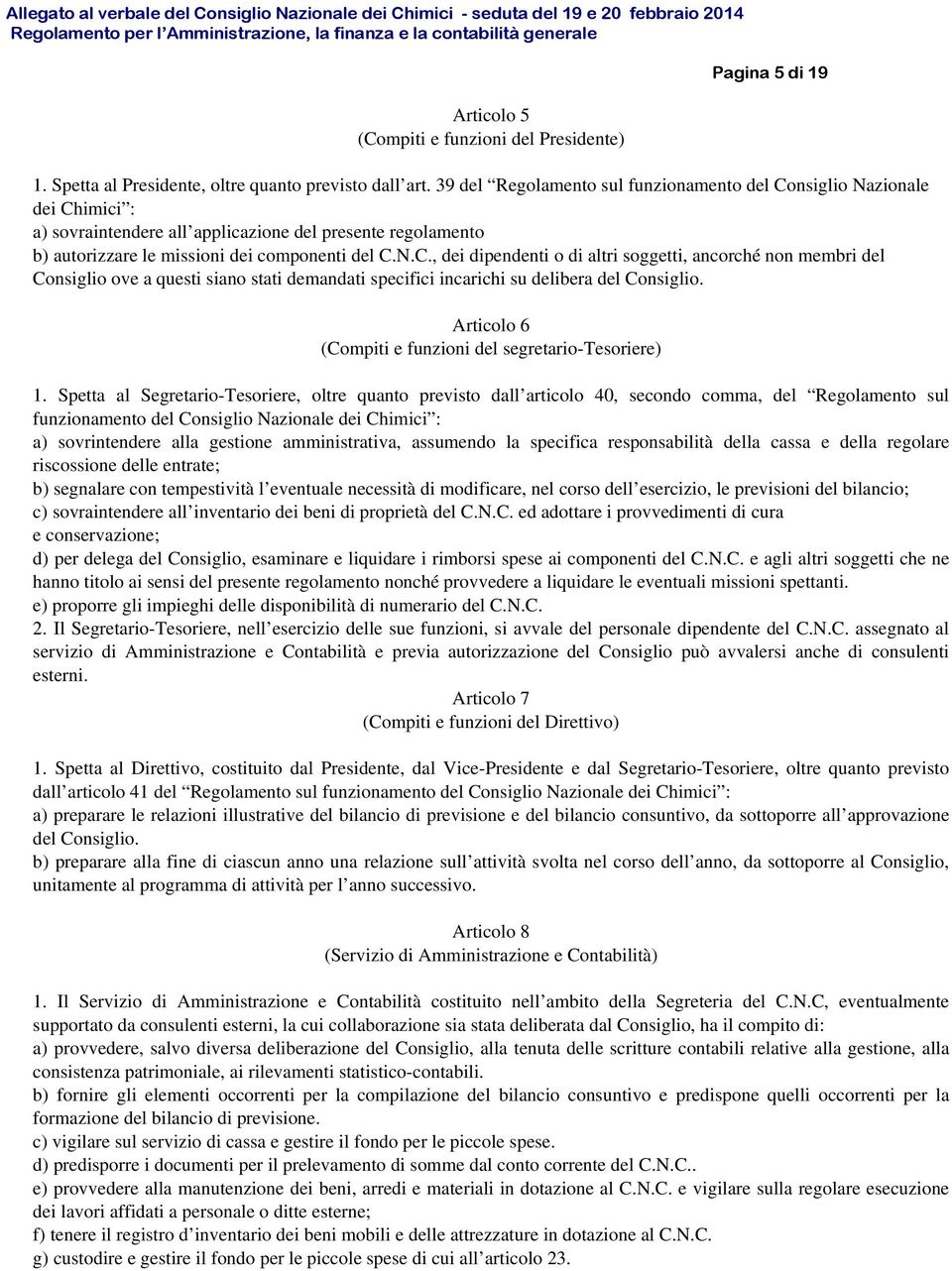 Articolo 6 (Compiti e funzioni del segretario-tesoriere) 1.