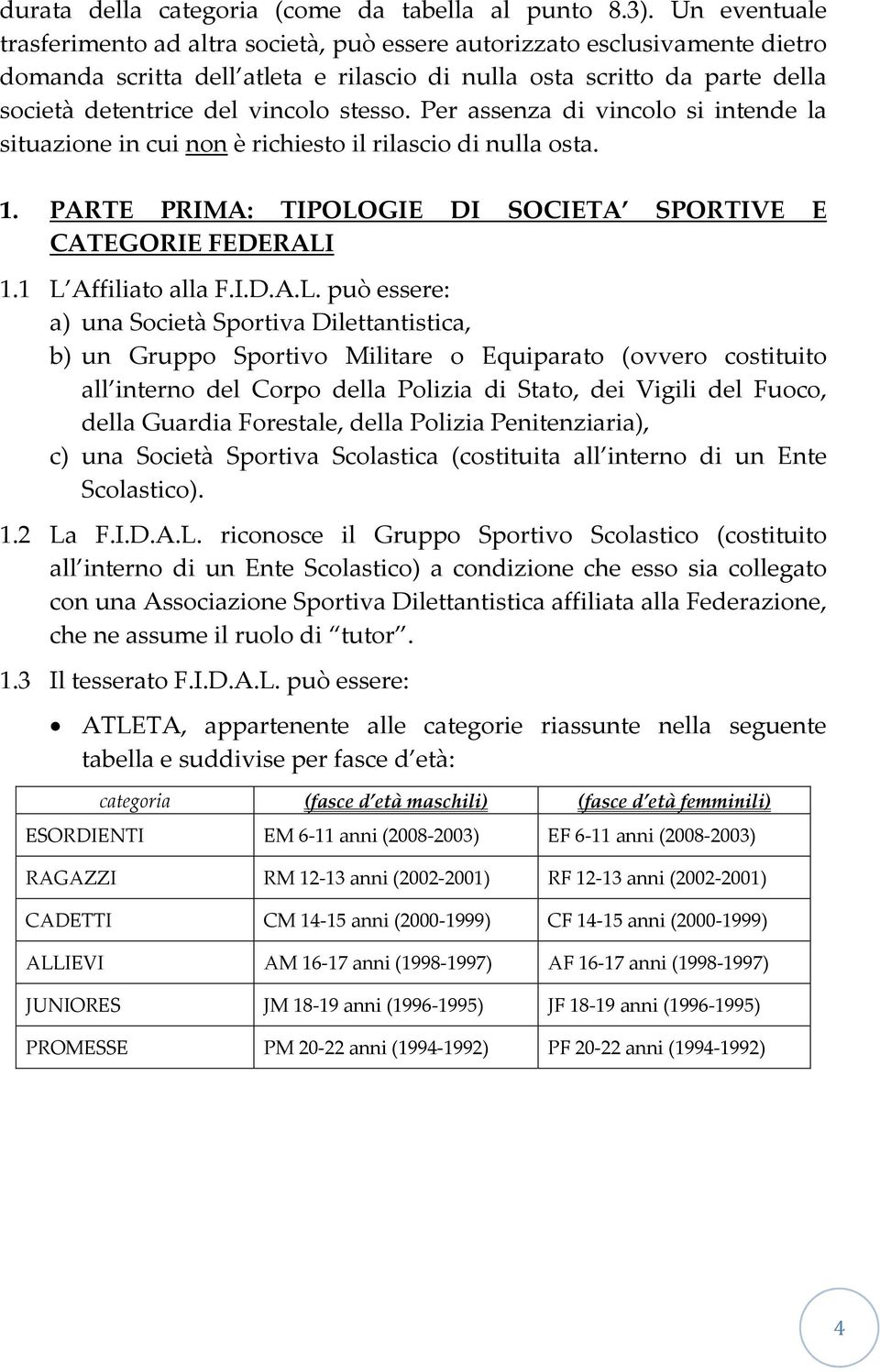 stesso. Per assenza di vincolo si intende la situazione in cui non è richiesto il rilascio di nulla osta. 1. PARTE PRIMA: TIPOLO