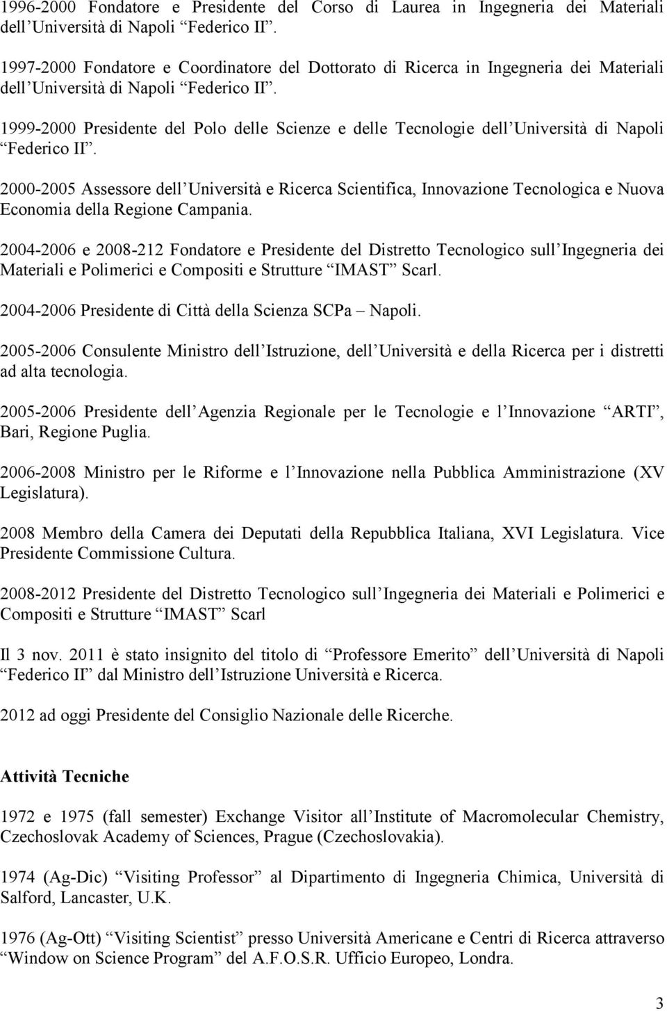 1999-2000 Presidente del Polo delle Scienze e delle Tecnologie dell Università di Napoli Federico II.