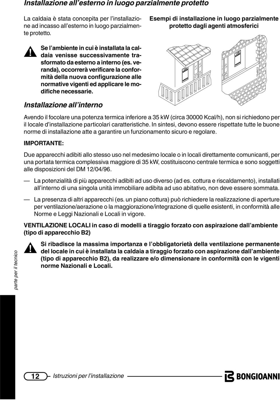 veranda), occorrerà verificare la conformità della nuova configurazione alle normative vigenti ed applicare le modifiche necessarie.