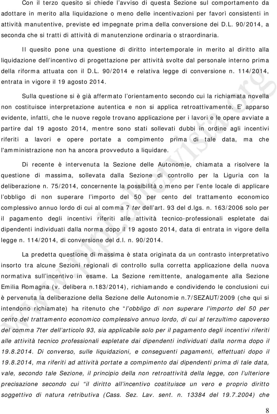 Il quesito pone una questione di diritto intertemporale in merito al diritto alla liquidazione dell incentivo di progettazione per attività svolte dal personale interno prima della riforma attuata