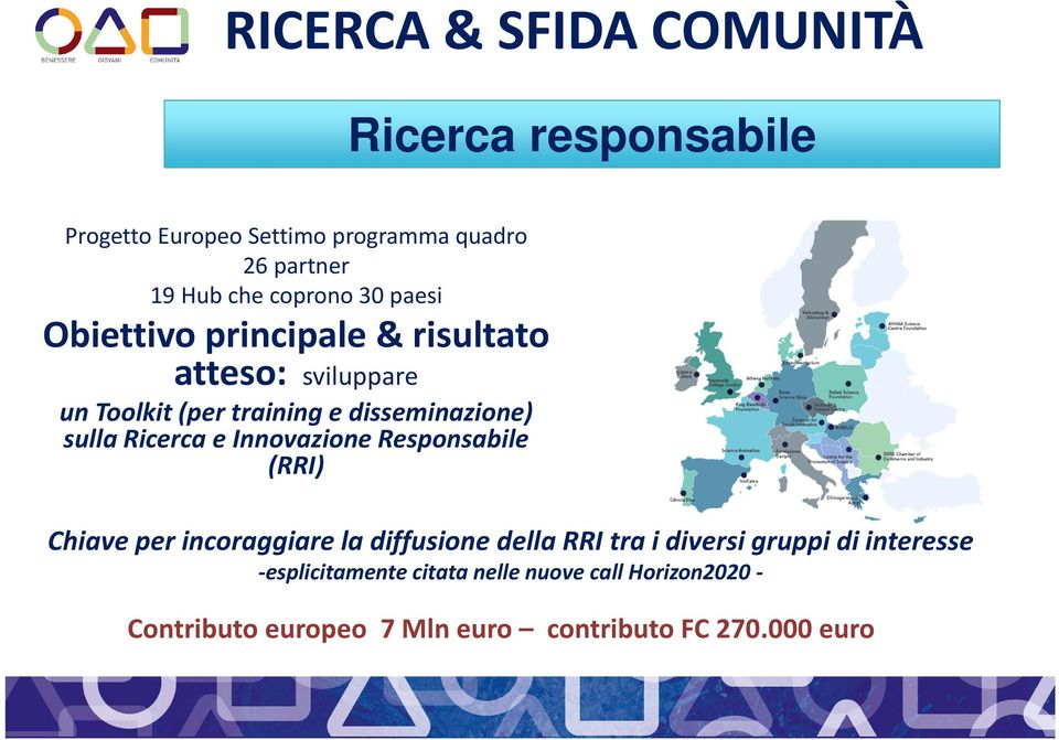 Innovazione Responsabile (RRI) Ricerca responsabile Chiave per incoraggiare la diffusione della RRI tra i diversi