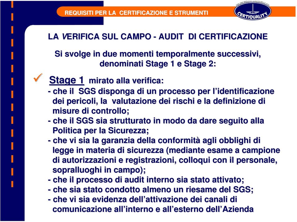 garanzia della conformità agli obblighi di legge in materia di sicurezza (mediante esame a campione di autorizzazioni e registrazioni, colloqui con il personale, sopralluoghi in campo); - che il