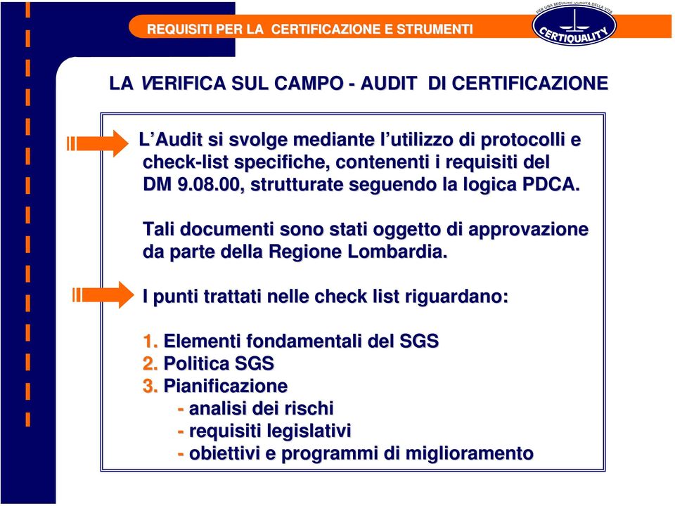 Tali documenti sono stati oggetto di approvazione da parte della Regione Lombardia.