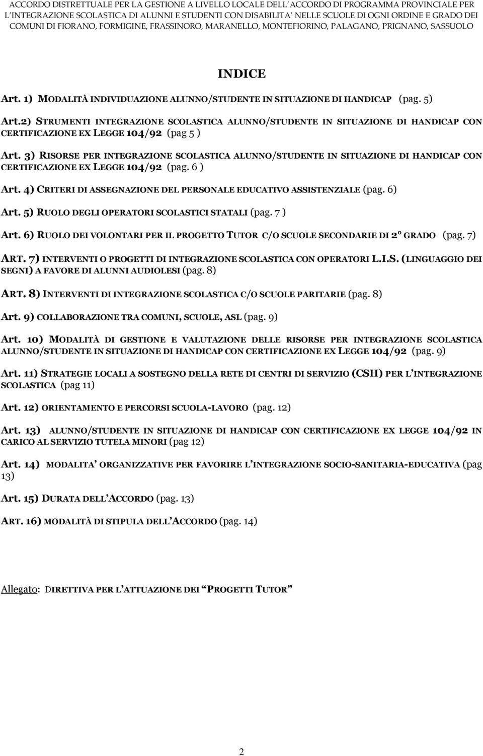 3) RISORSE PER INTEGRAZIONE SCOLASTICA ALUNNO/STUDENTE IN SITUAZIONE DI HANDICAP CON CERTIFICAZIONE EX LEGGE 104/92 (pag. 6 ) Art.