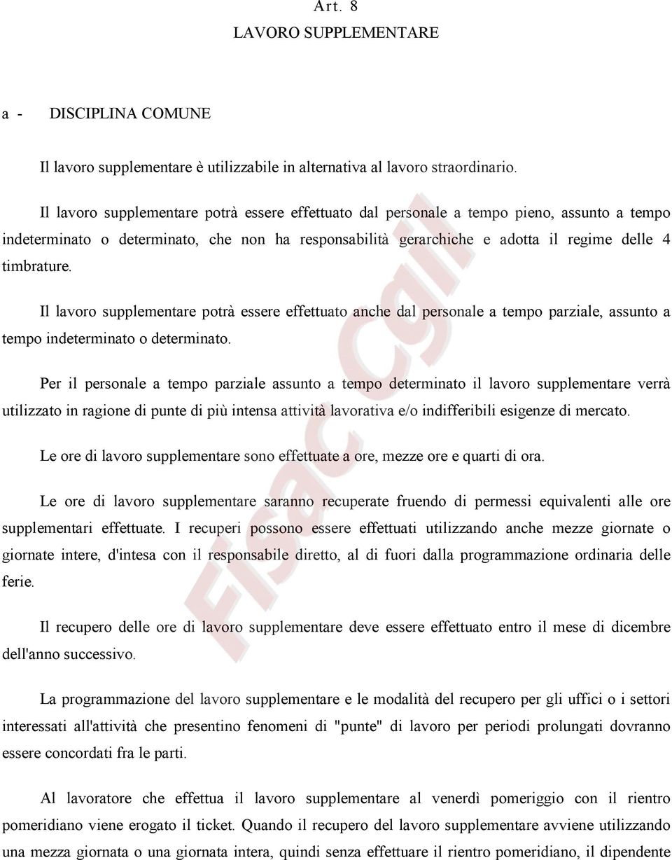 Il lavoro supplementare potrà essere effettuato anche dal personale a tempo parziale, assunto a tempo indeterminato o determinato.