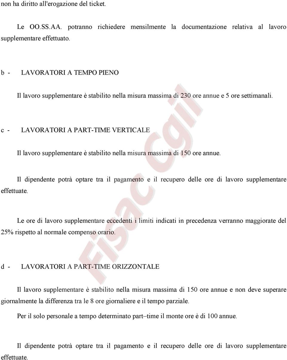 c - LAVORATORI A PART-TIME VERTICALE Il lavoro supplementare è stabilito nella misura massima di 150 ore annue. effettuate.