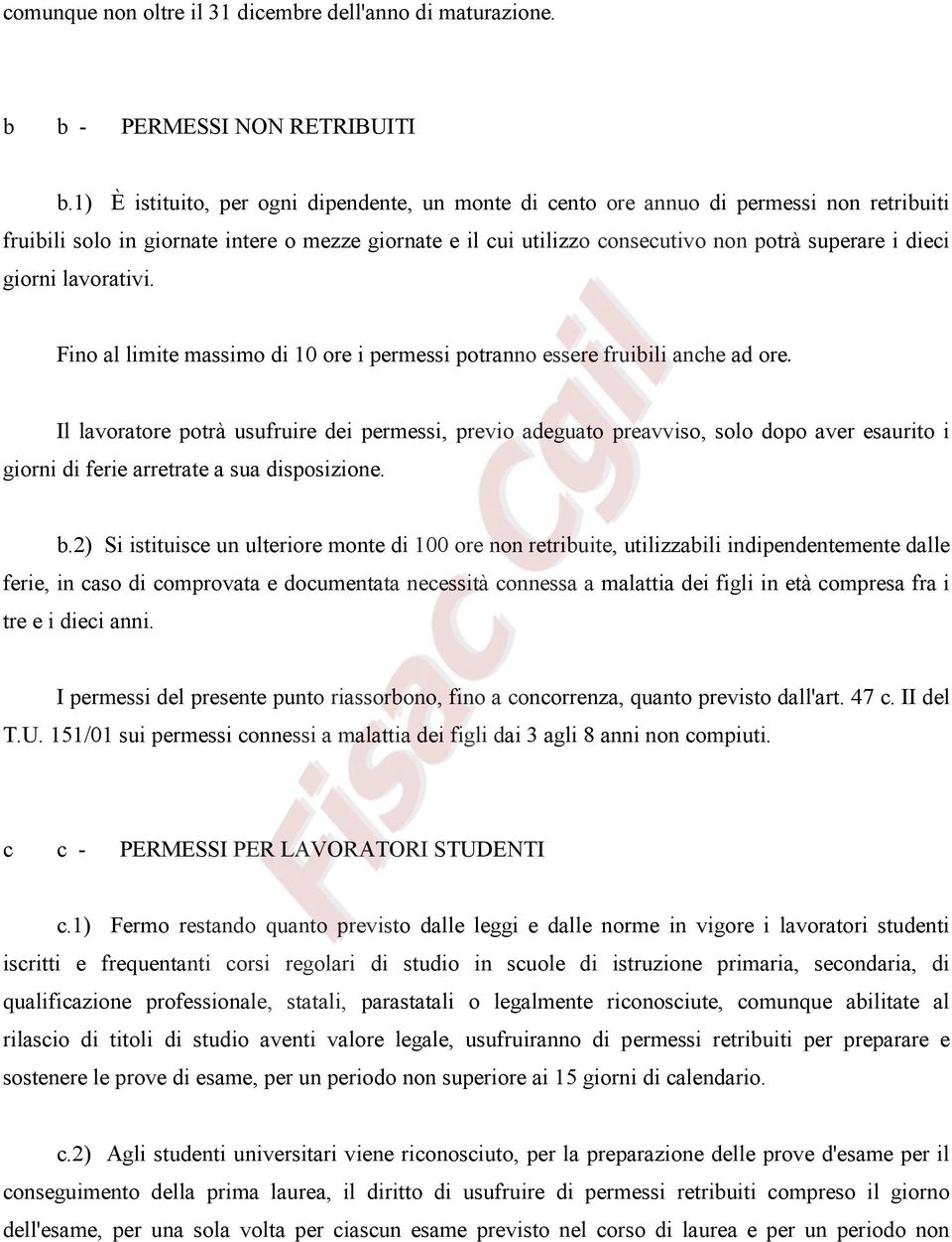 giorni lavorativi. Fino al limite massimo di 10 ore i permessi potranno essere fruibili anche ad ore.