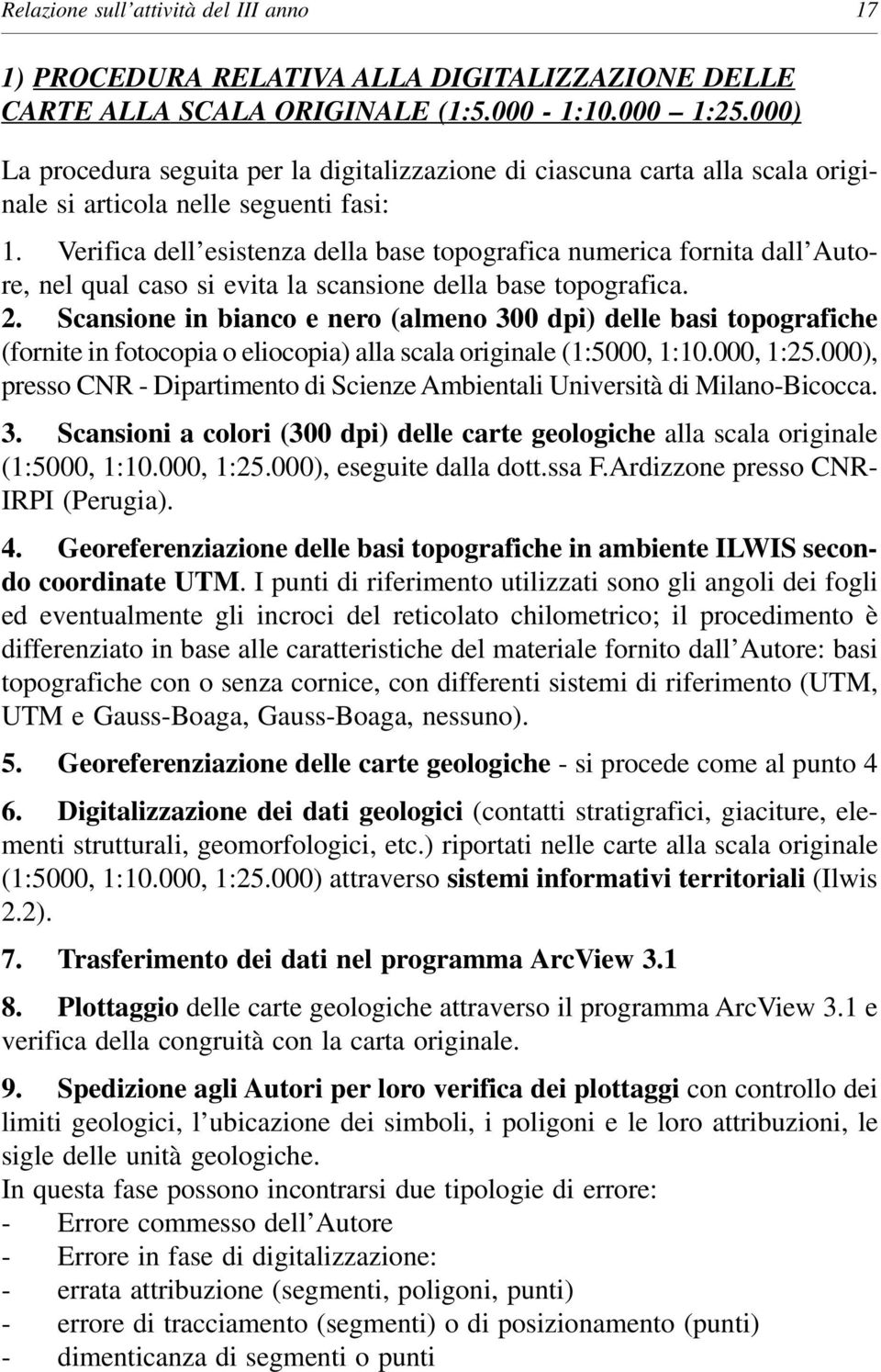 Verifica dell esistenza della base topografica numerica fornita dall Autore, nel qual caso si evita la scansione della base topografica. 2.