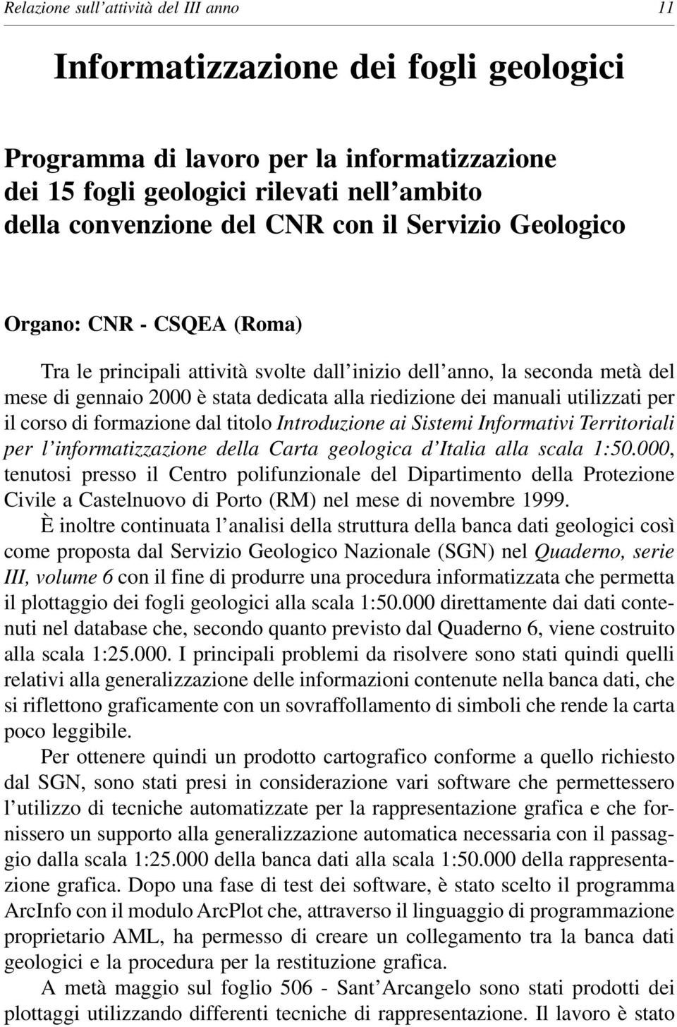 per il corso di formazione dal titolo Introduzione ai Sistemi Informativi Territoriali per l informatizzazione della Carta geologica d Italia alla scala 1:50.