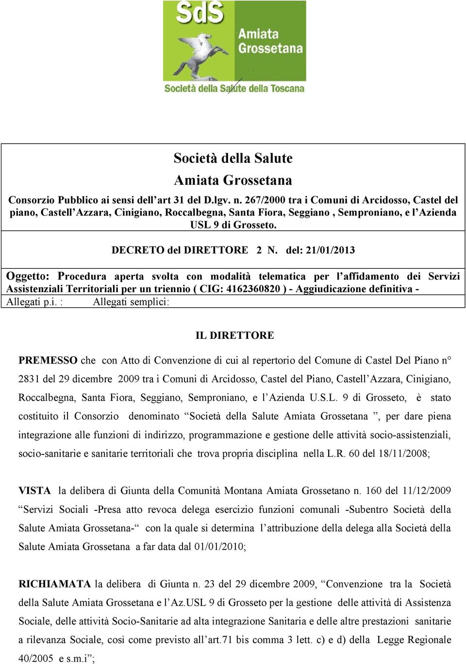 del: 21/01/2013 Oggetto: Procedura aperta svolta con modalità telematica per l affidamento dei Servizi Assistenziali Territoriali per un triennio ( CIG: 4162360820 ) - Aggiudicazione definitiva -