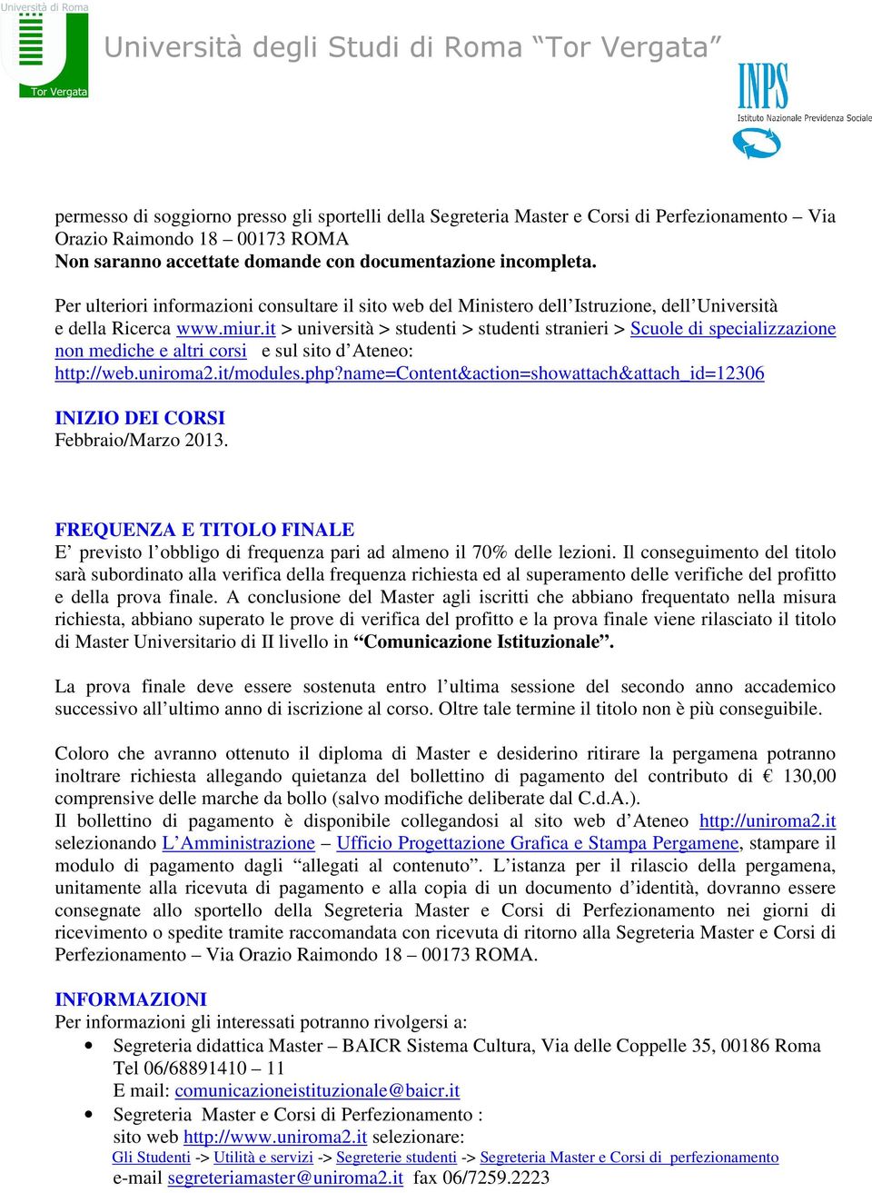 it > università > studenti > studenti stranieri > Scuole di specializzazione non mediche e altri corsi e sul sito d Ateneo: http://web.uniroma2.it/modules.php?