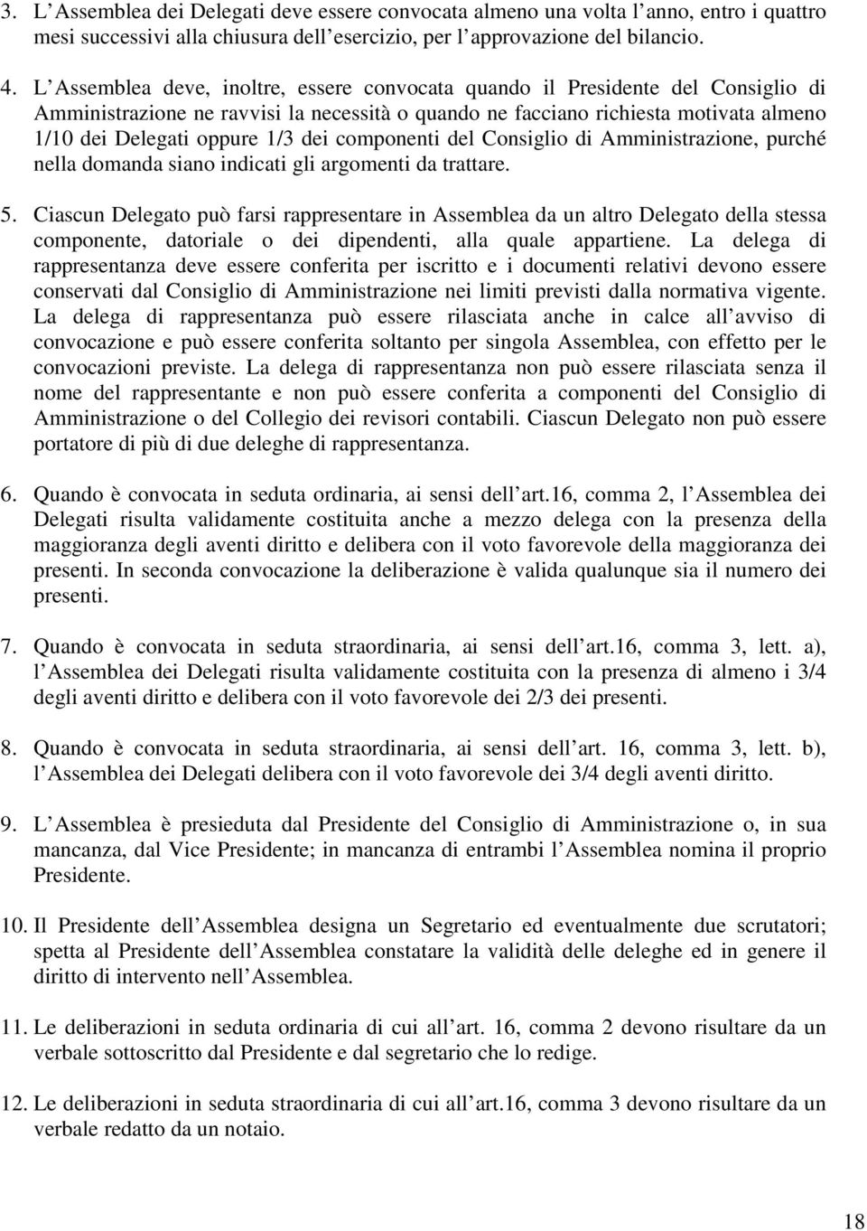 dei componenti del Consiglio di Amministrazione, purché nella domanda siano indicati gli argomenti da trattare. 5.