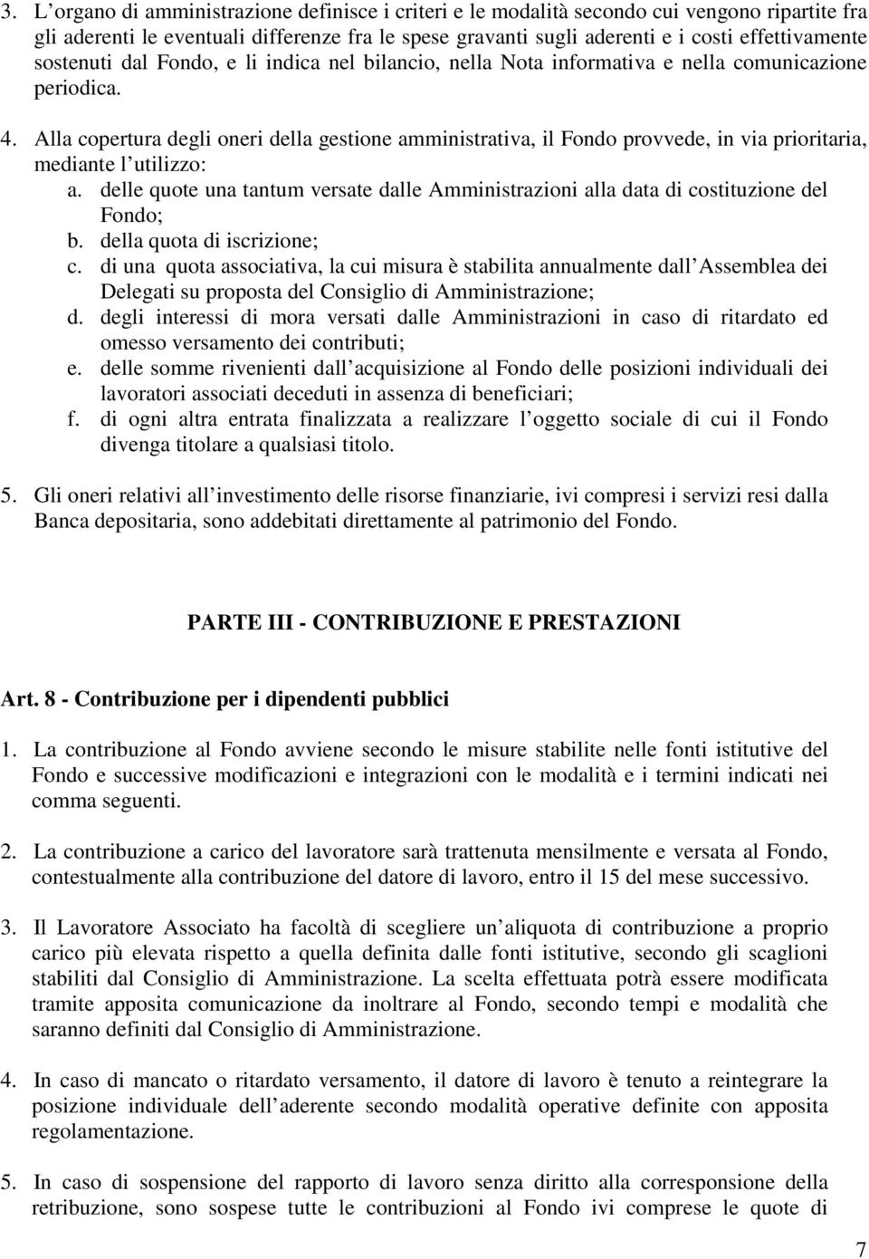 Alla copertura degli oneri della gestione amministrativa, il Fondo provvede, in via prioritaria, mediante l utilizzo: a.