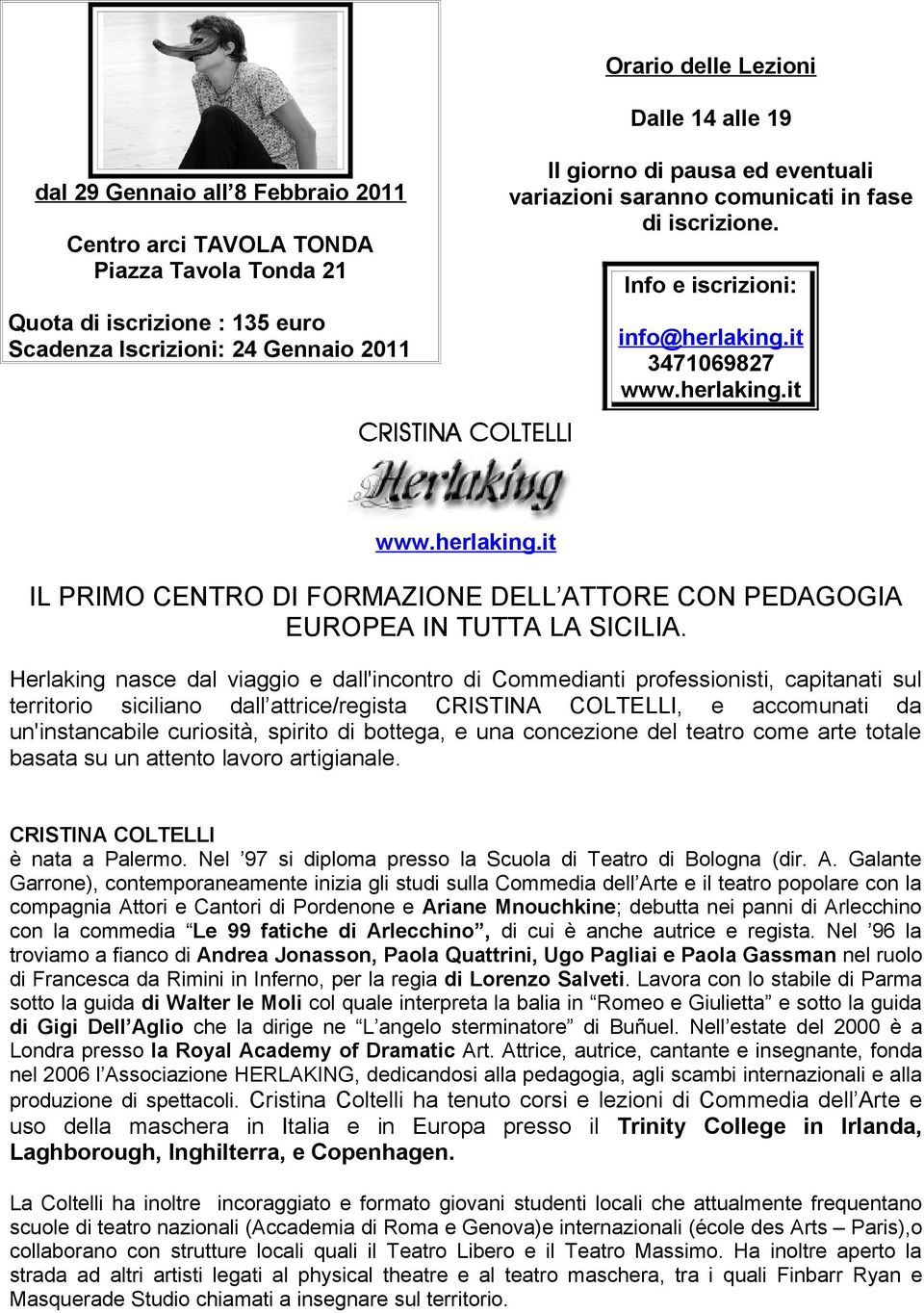 Herlaking nasce dal viaggio e dall'incontro di Commedianti professionisti, capitanati sul territorio siciliano dall attrice/regista, e accomunati da un'instancabile curiosità, spirito di bottega, e